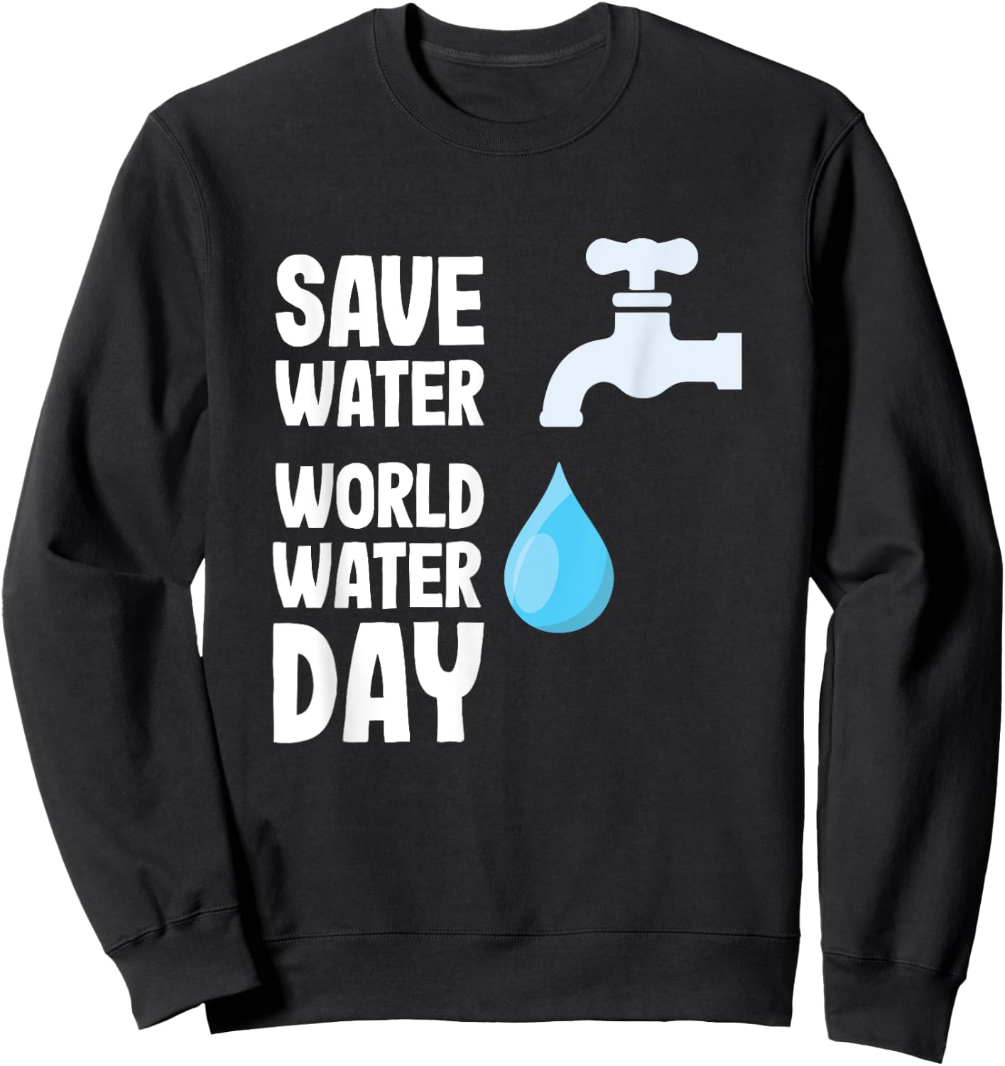 International World Water day Save Water World Water Day Sweatshirt - Sweatshirt | Black