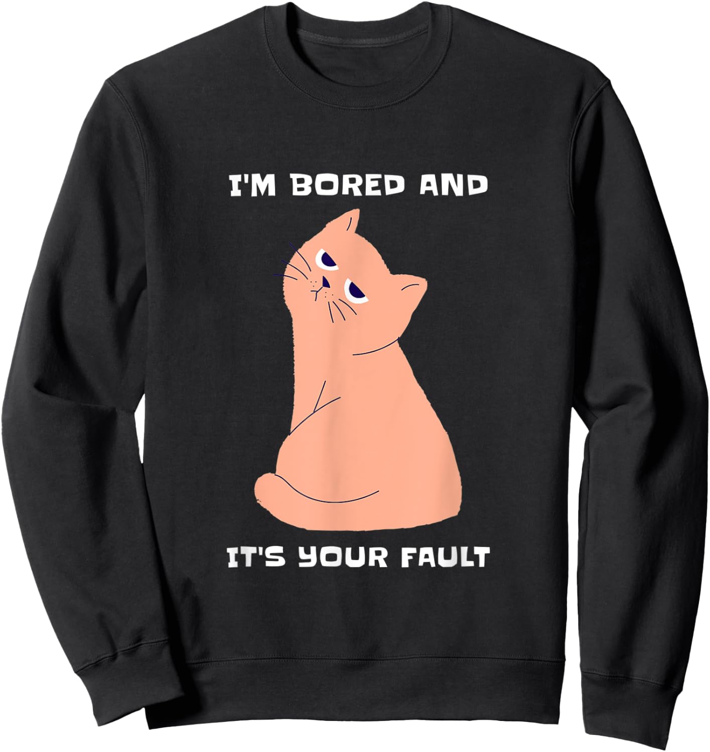 Bored Cat - It's Your Fault Human Sweatshirt - Sweatshirt | Black