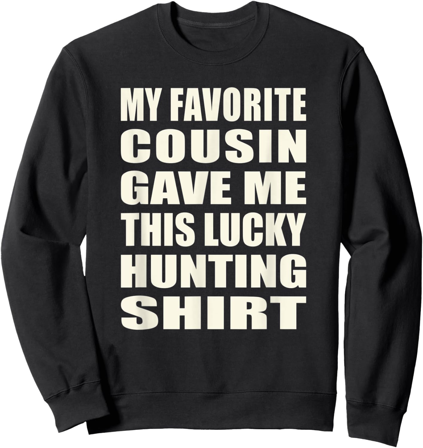 Funny My Favorite Cousin Gave Me This Lucky Hunting Sweatshirt - Sweatshirt | Black