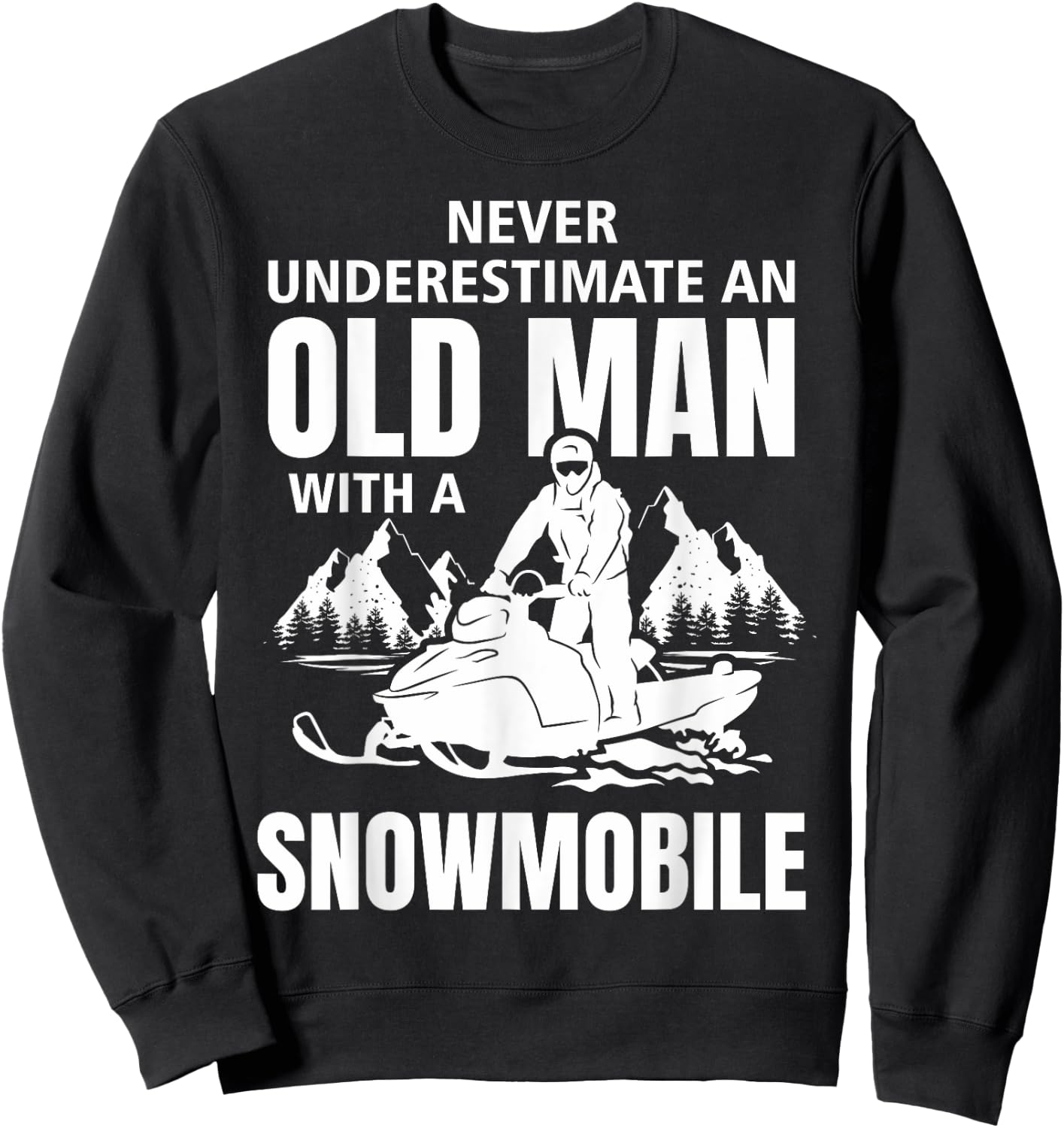 Snowmobile Never Underestimate An Oldman Winter Sports Sweatshirt - Sweatshirt | Black