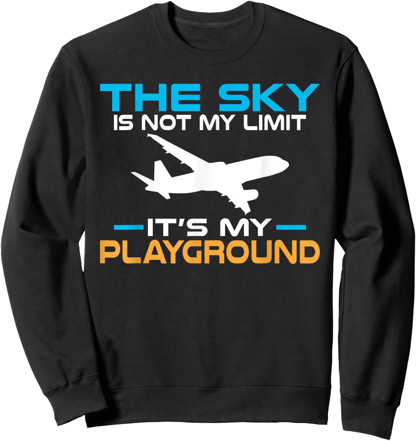 The Sky is not the Limit its my Playground Flying Aircraft Sweatshirt - Sweatshirt | Black