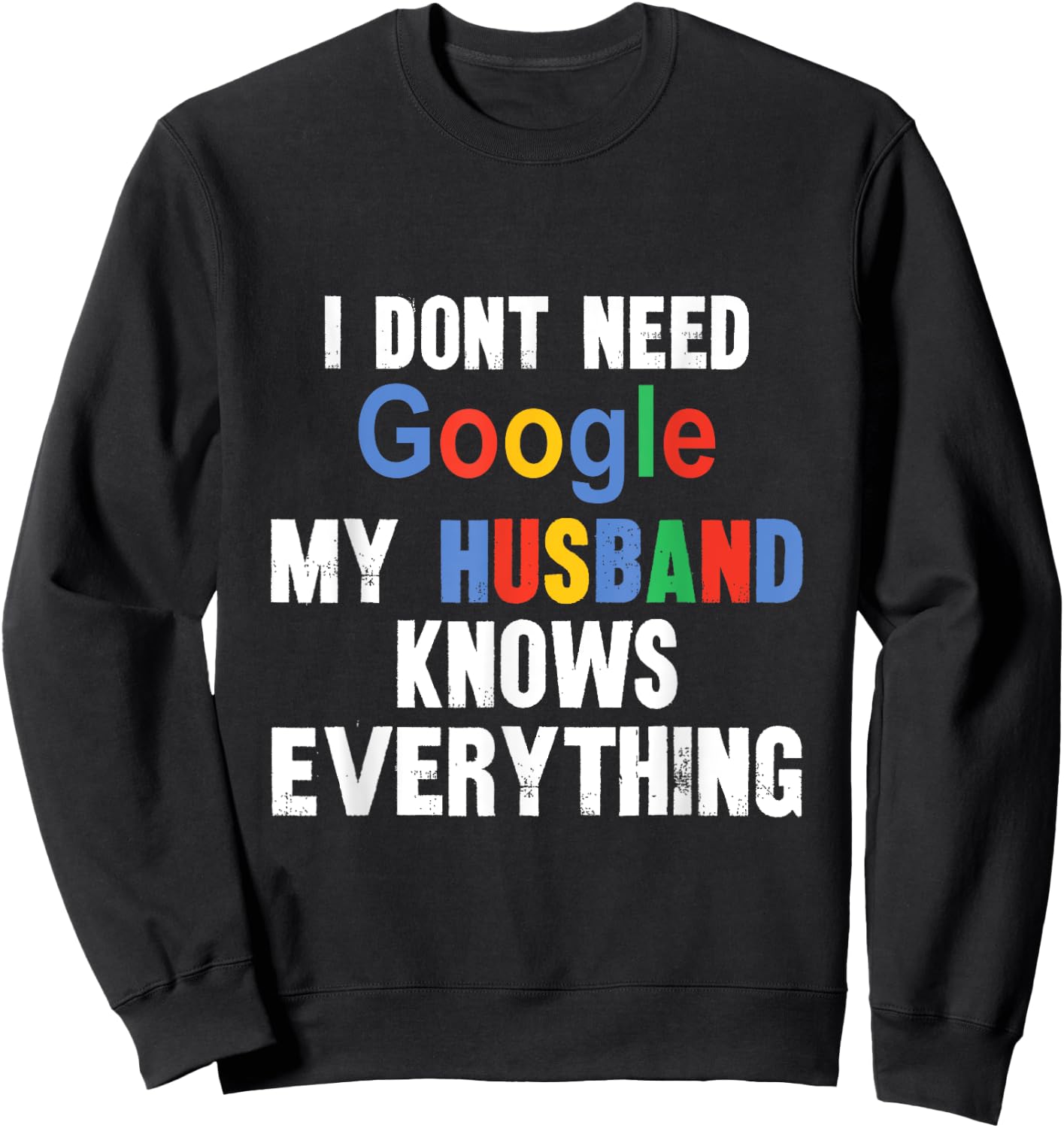 I Don't Need Google My Husband Knows Everything Funny Wife Sweatshirt - Sweatshirt | Black