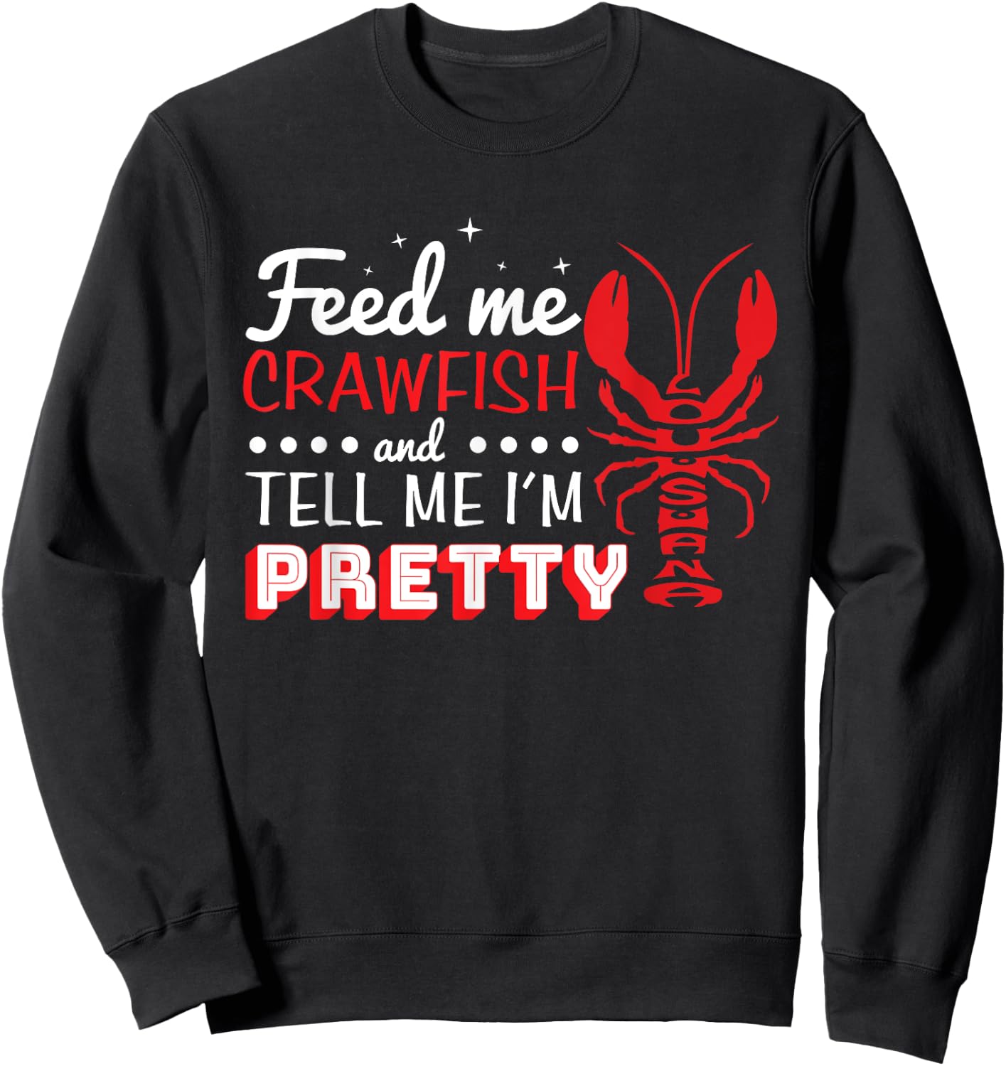 Feed Me Crawfish and Tell me I'm Pretty Lousiana Crawdad Sweatshirt - Sweatshirt | Black