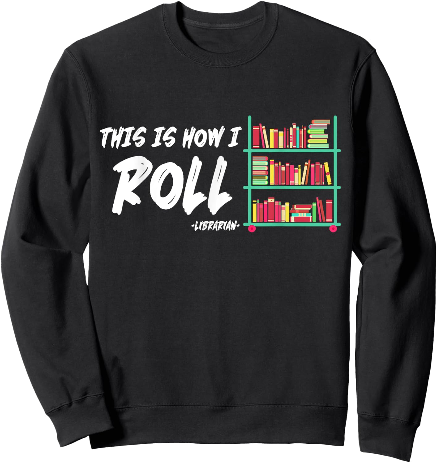 This Is How I Roll Book Librarian Sweatshirt - Sweatshirt | Black