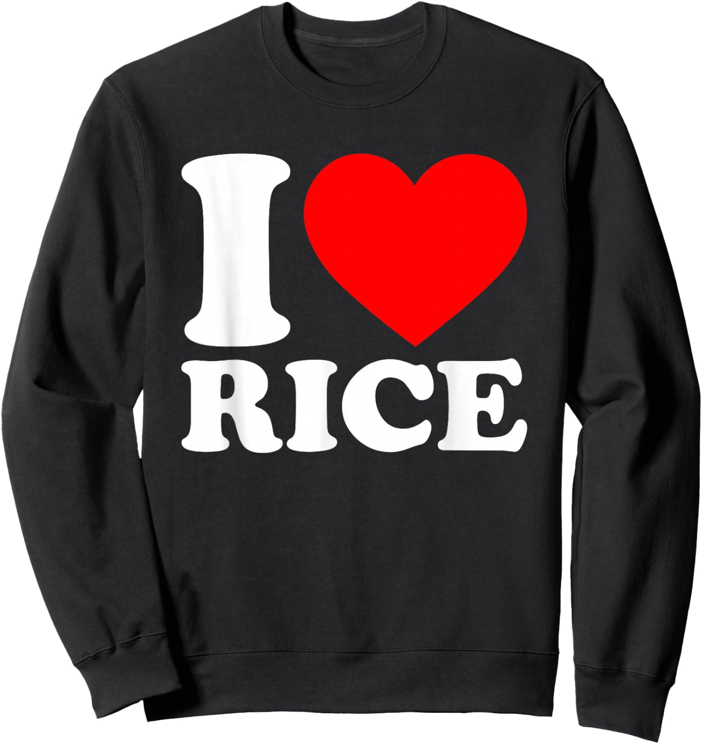 I Love Rice Shirt I Heart Rice Food Lover I Love Rice Sweatshirt - Sweatshirt | Black