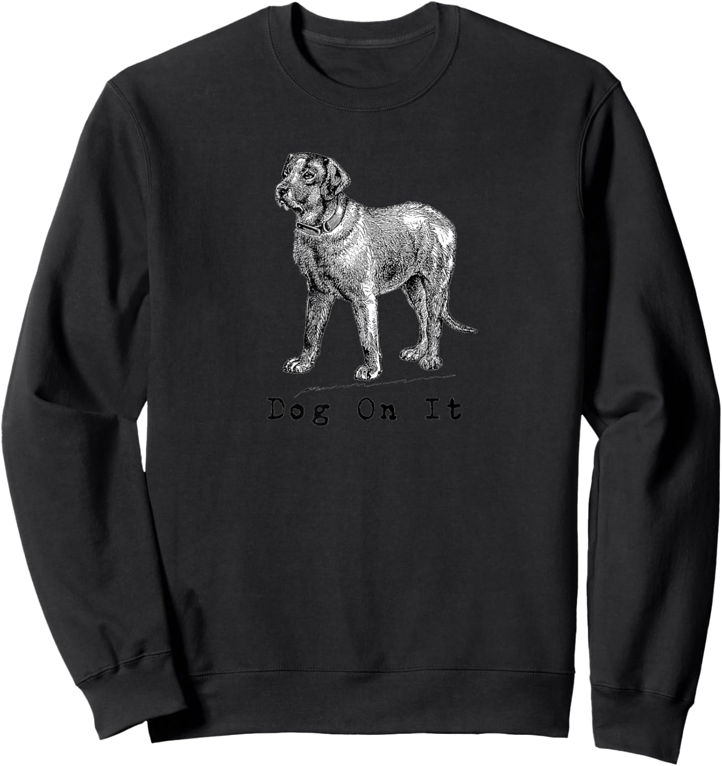 Dog on it Men Women Girls Kids Sweatshirt - Sweatshirt | Black