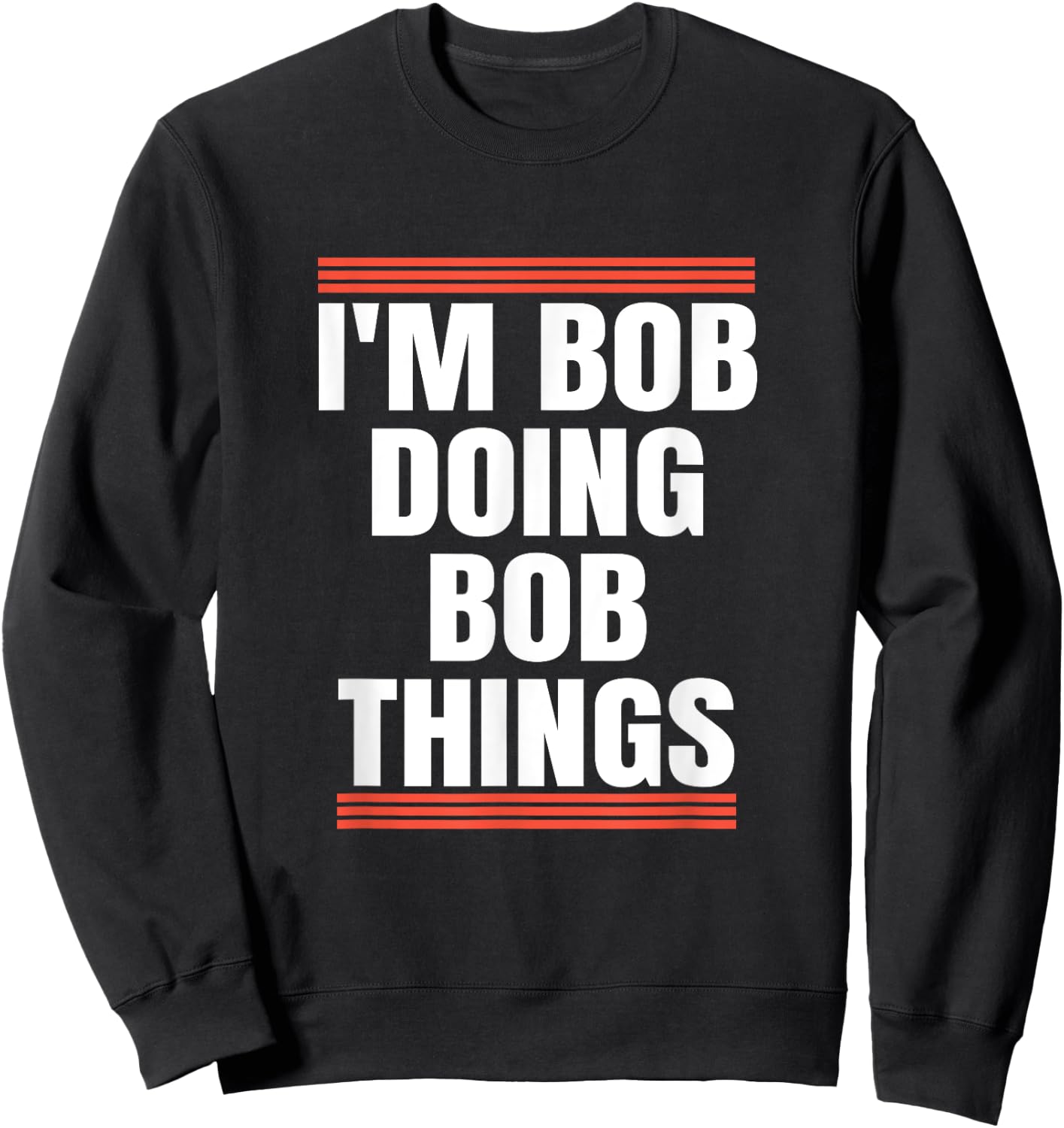 I'm Bob Doing Bob Things, Dad and Grandpa Holiday Gifts Sweatshirt - Sweatshirt | Black
