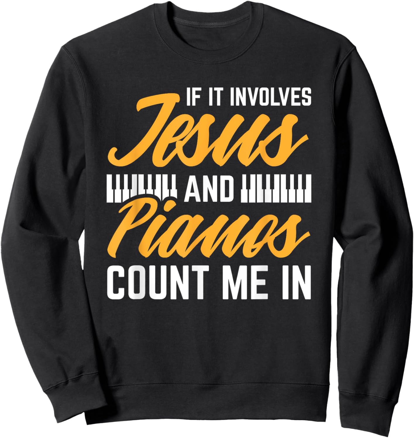 Jesus And Pianos Count Me In Pianist Christian Jesus Sweatshirt - Sweatshirt | Black