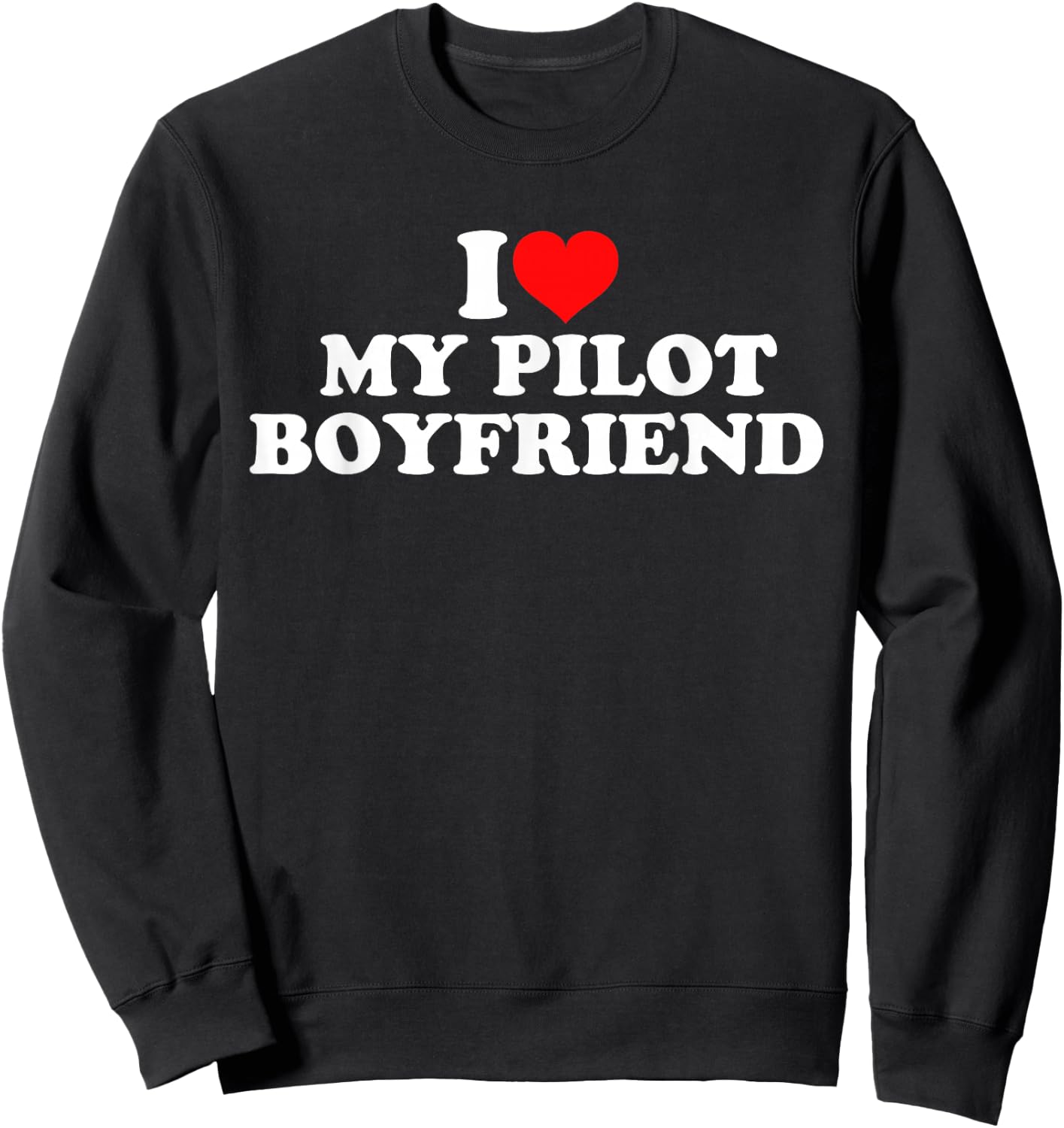 I Love My Pilot Boyfriend Sweatshirt - Sweatshirt | Black