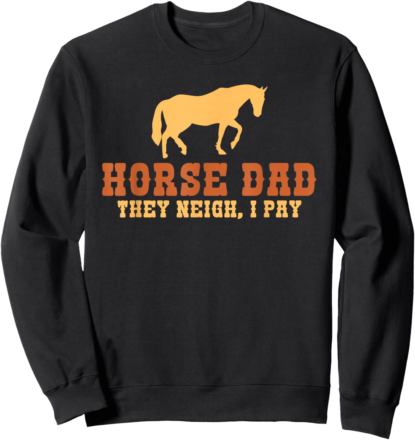 Horse Dad they neigh i pay Horse Riding Dad Sweatshirt - Sweatshirt | Black
