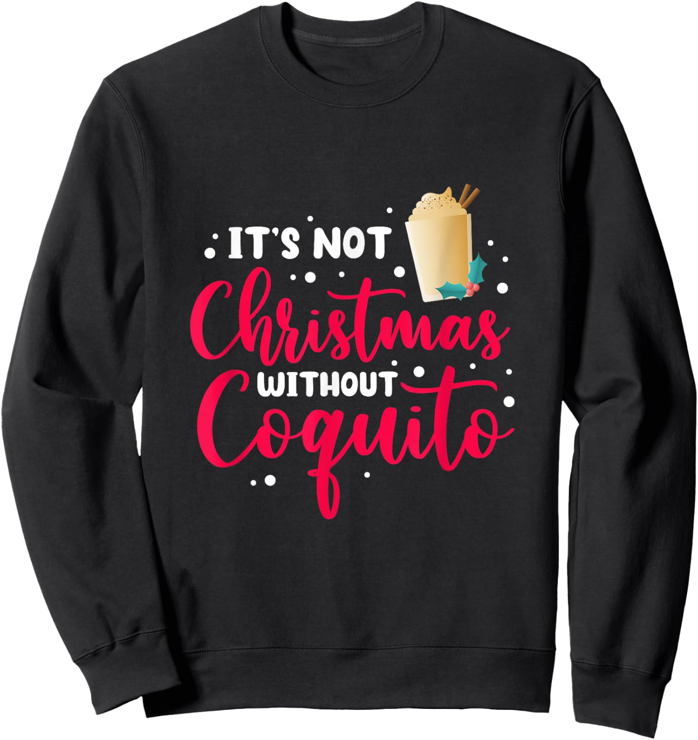 It's Not Christmas Without Coquito Puerto Rican Navidad Xmas Sweatshirt - Sweatshirt | Black