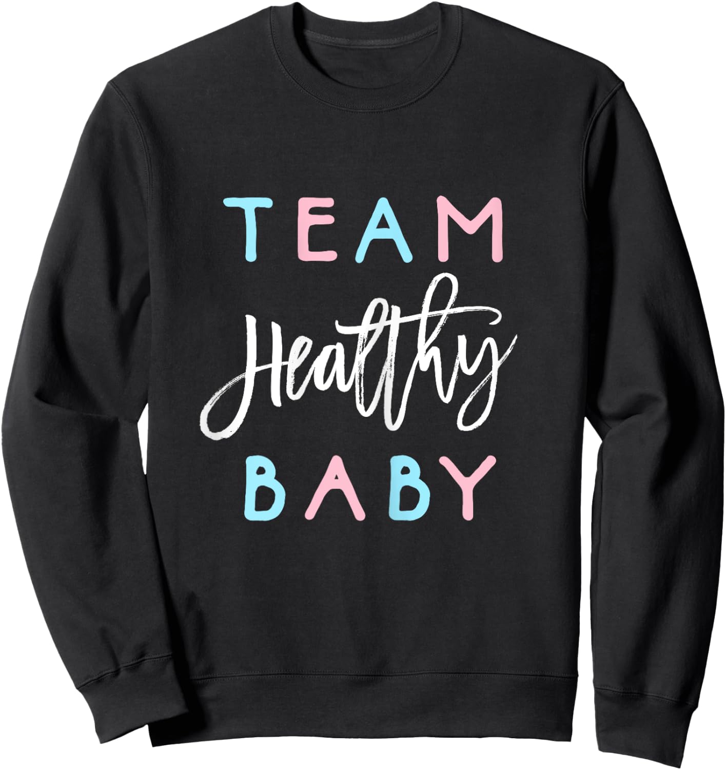 Team Healthy Baby Shirt Gender Reveal Shower Boy or Girl Sweatshirt - Sweatshirt | Black