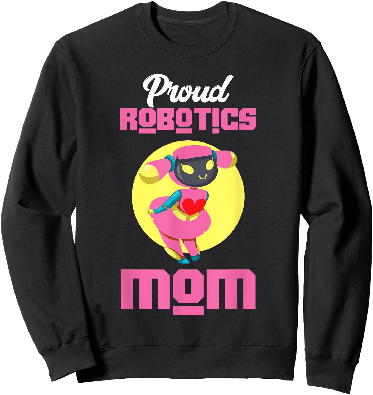 Proud Robotics Mom | Robot | Robotics Technician Sweatshirt - Sweatshirt | Black