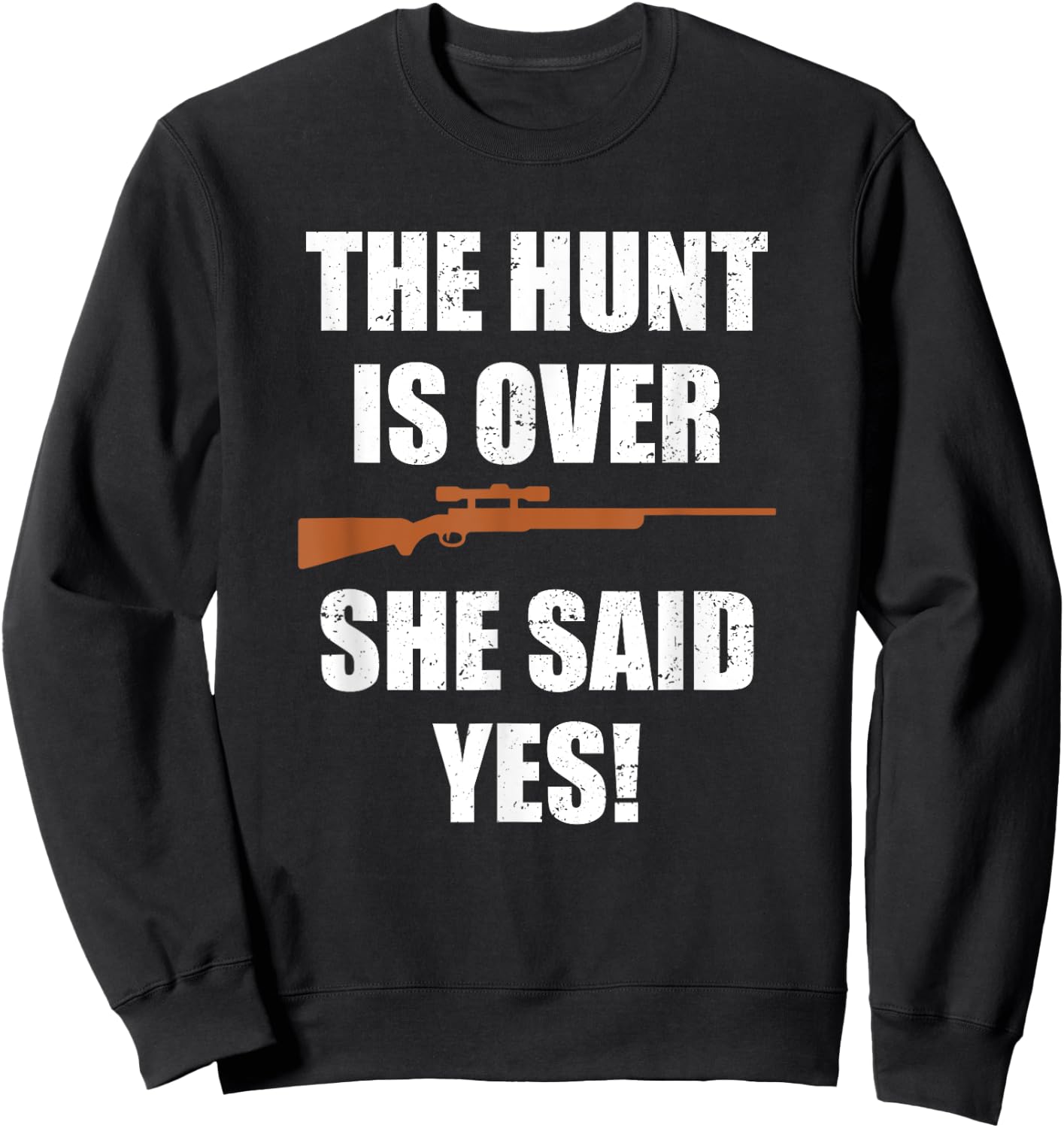 The hunt is over she said yes shirt Funny Groom Fiance Sweatshirt - Sweatshirt | Black