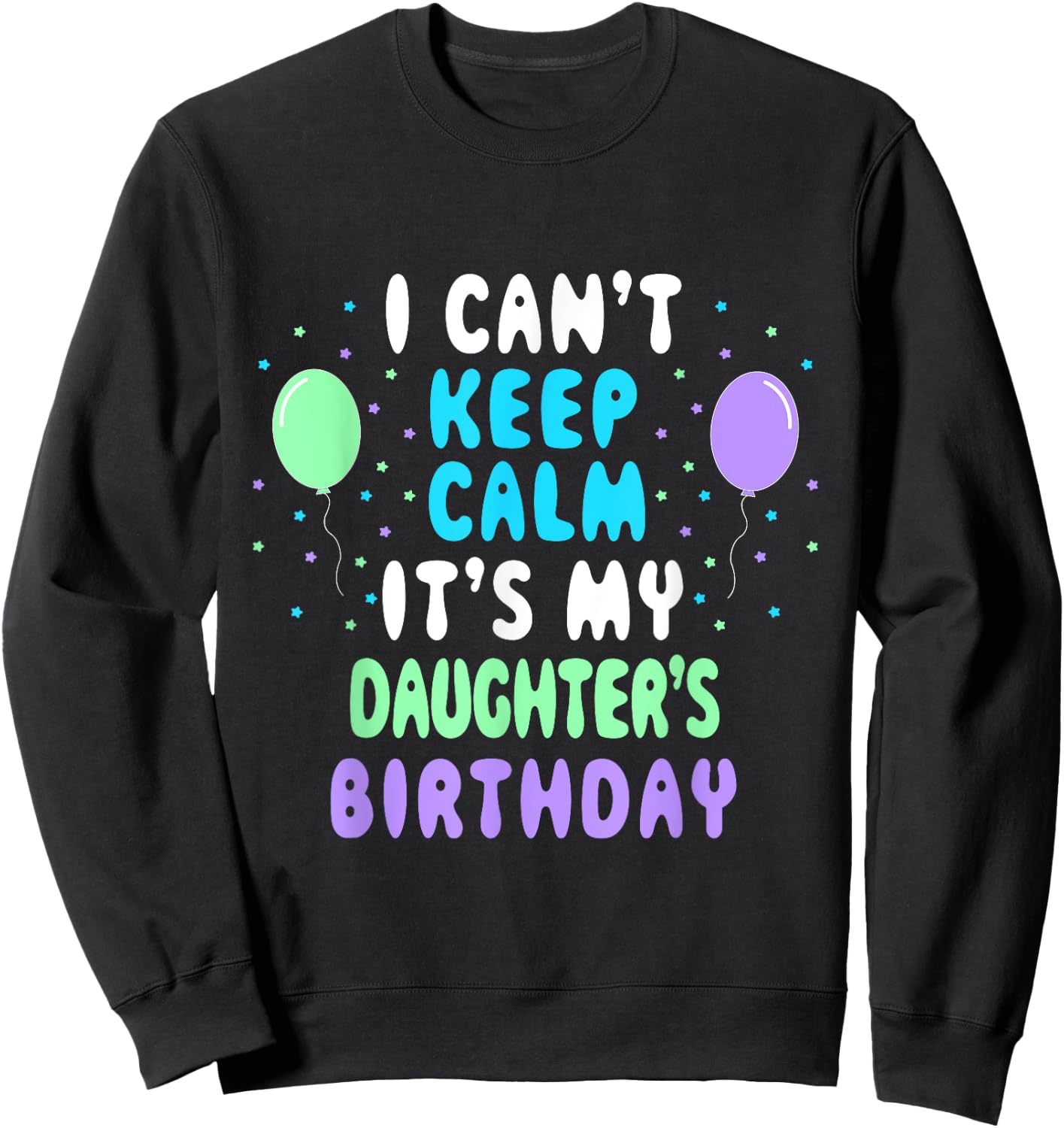 Daughter's Birthday, I Can't Keep Calm Sweatshirt - Sweatshirt | Black