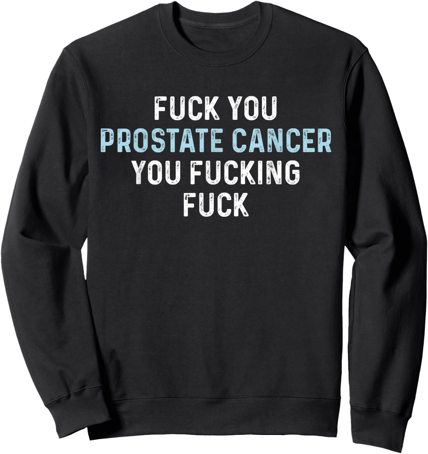 Fuck You Prostate Cancer You Fucking Fuck Funny Prostate Sweatshirt - Sweatshirt | Black