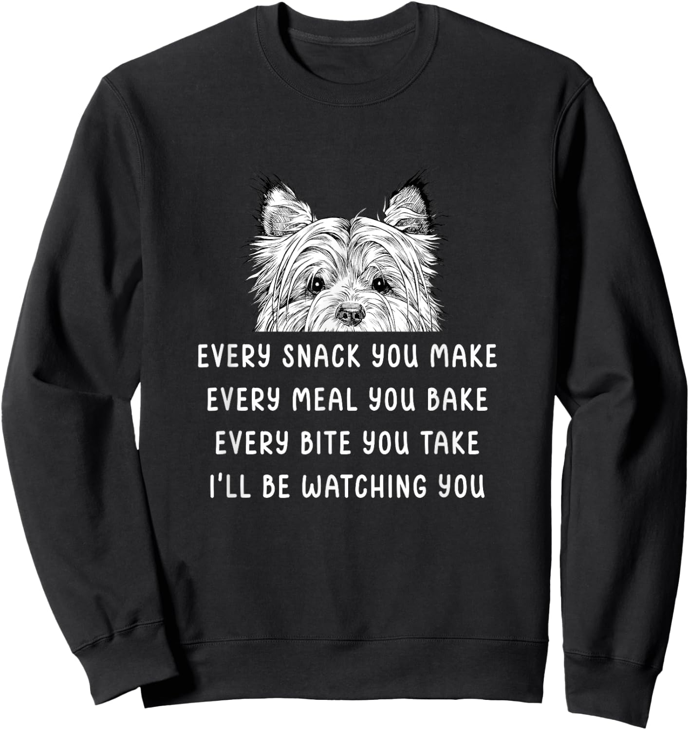 Every snack you make Every meal you bake Cairn Terrier Sweatshirt - Sweatshirt | Black