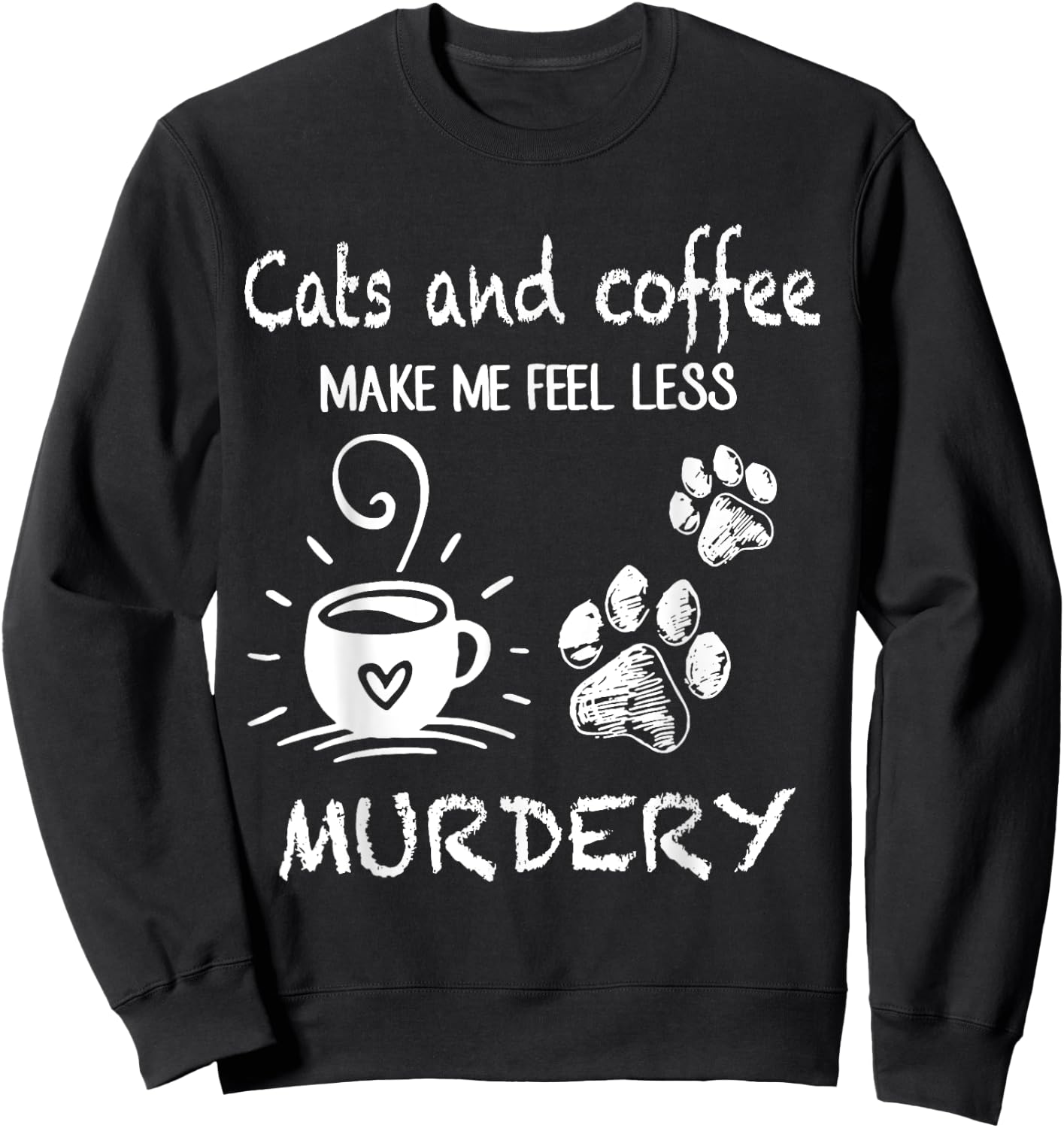 Cats And Coffee Make Me Feel Less Murdery Funny Cat Coffee Women Sweatshirt - Sweatshirt | Black