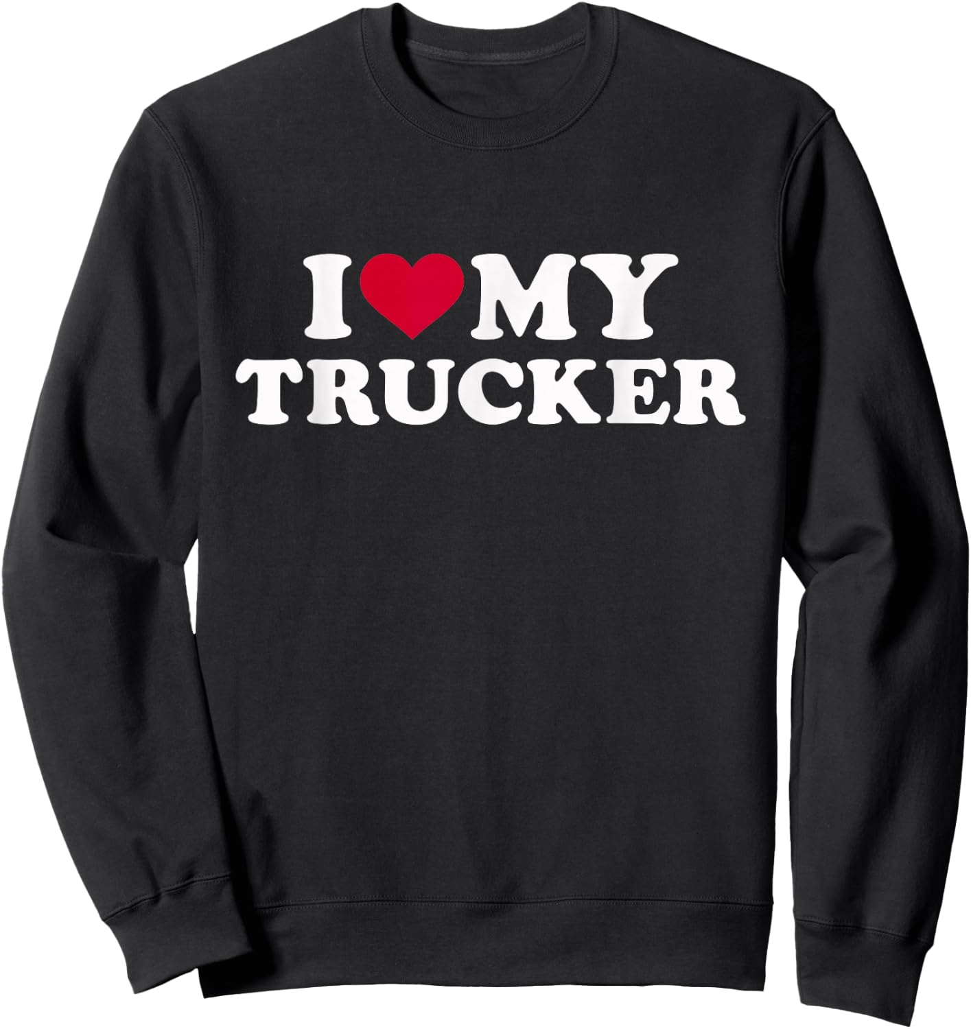 I love my trucker Sweatshirt - Sweatshirt | Black