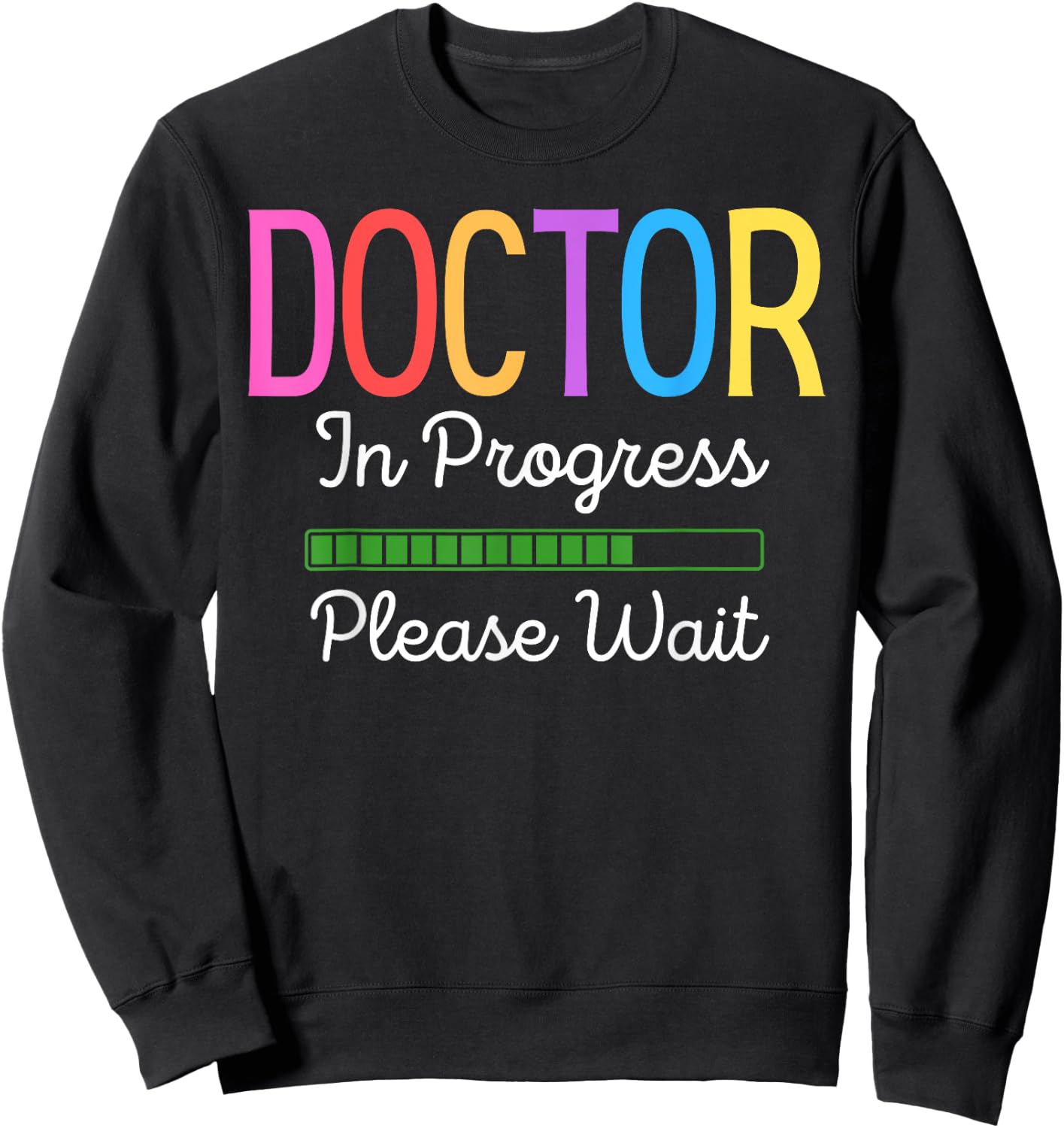 Doctor In Progress Please Wait, Future Doctor Graduate Funny Sweatshirt - Sweatshirt | Black