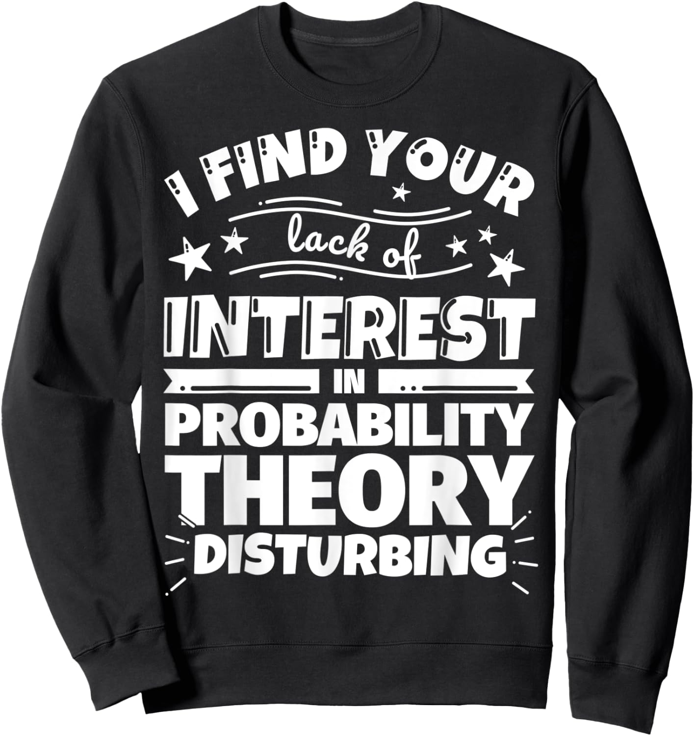 Probability theory Funny Lack of Interest Sweatshirt - Sweatshirt | Black