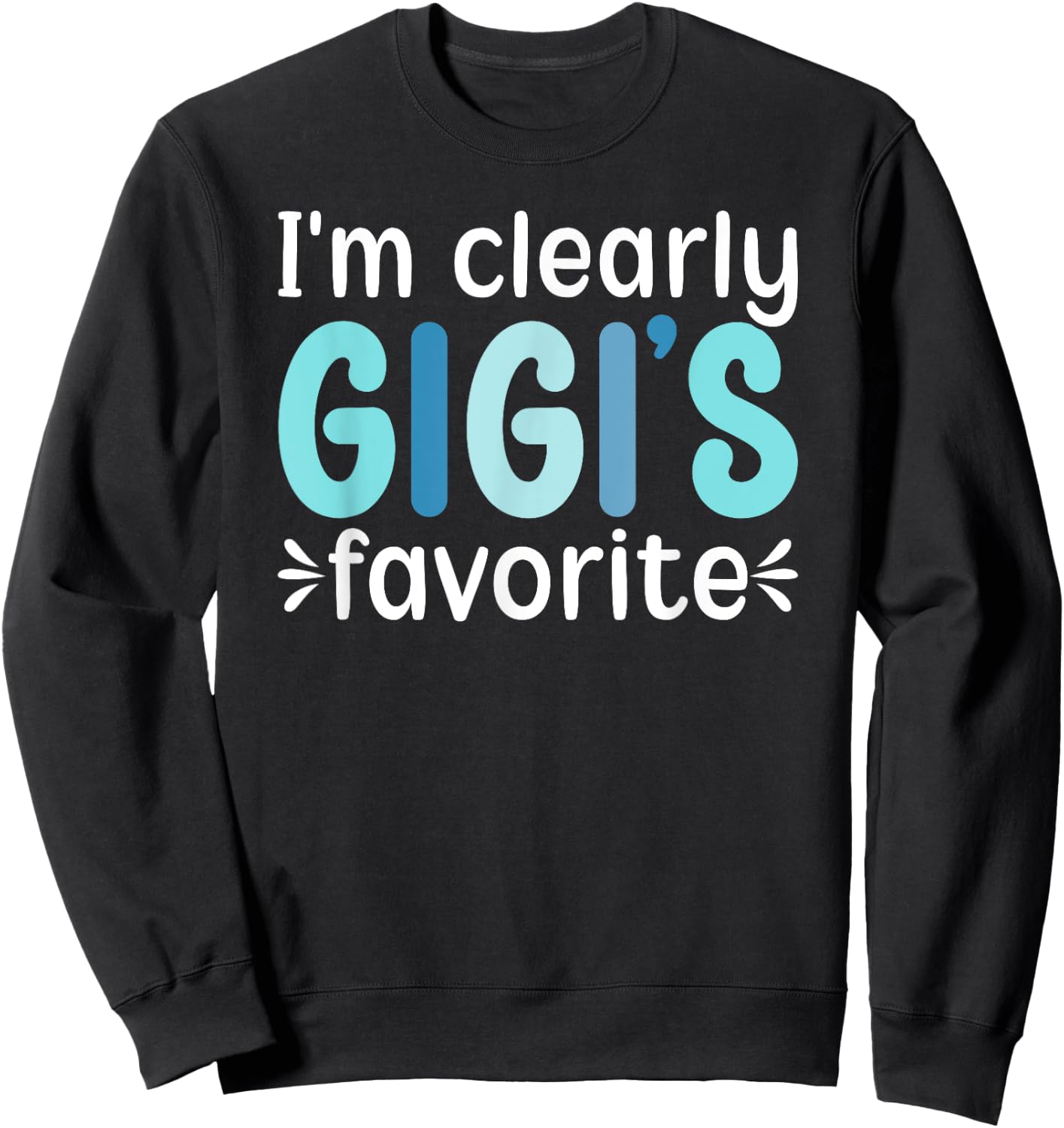 I'm Clearly Gigi's Favorite From Gigi To Grandchild Sweatshirt - Sweatshirt | Black