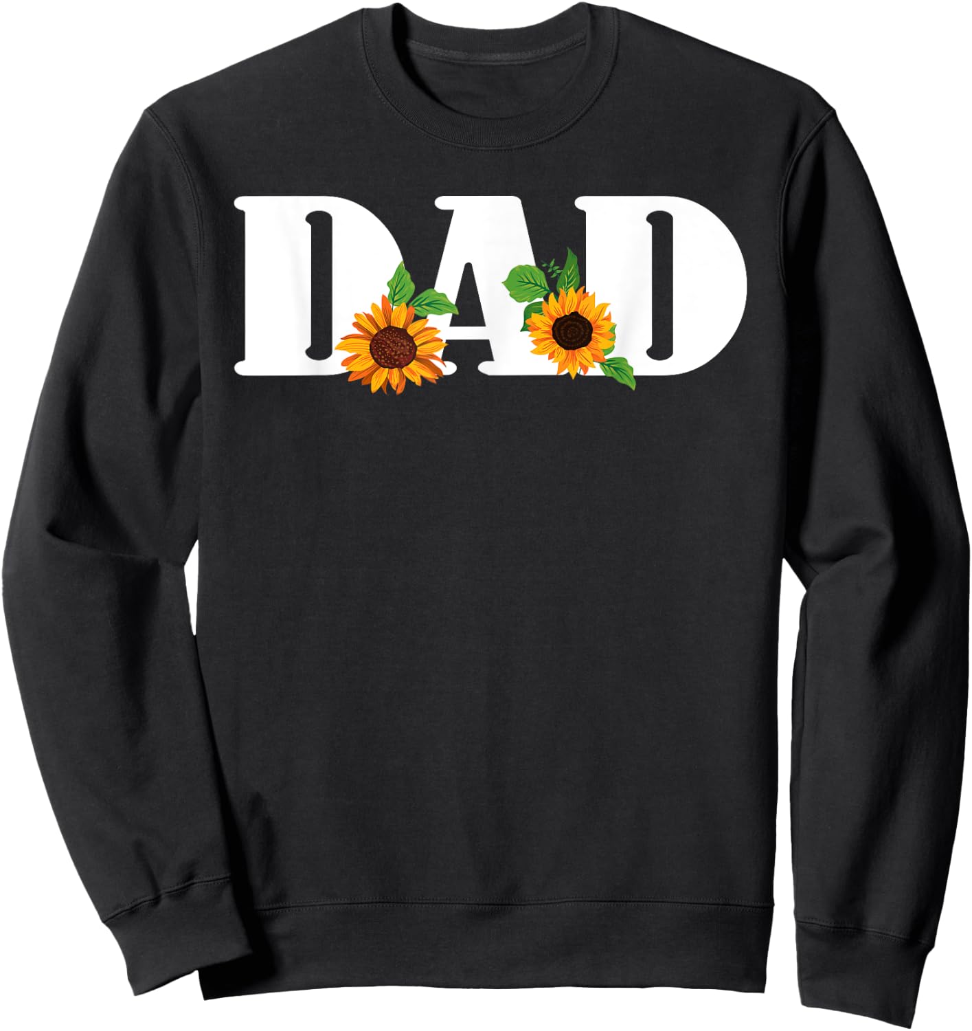 Daddy Spring Sunflowers DAD Funny Sunflower Sweatshirt - Sweatshirt | Black