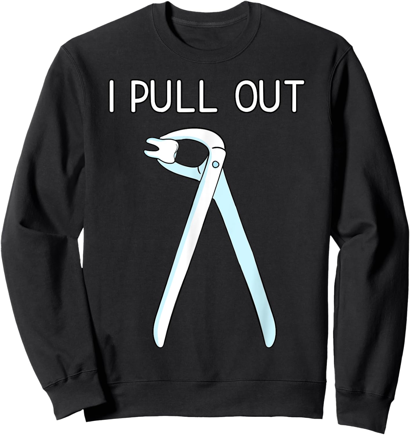 I Pull Out Dental Forceps Dentist Instruments Tooth Gift Small Sweatshirt - Sweatshirt | Black