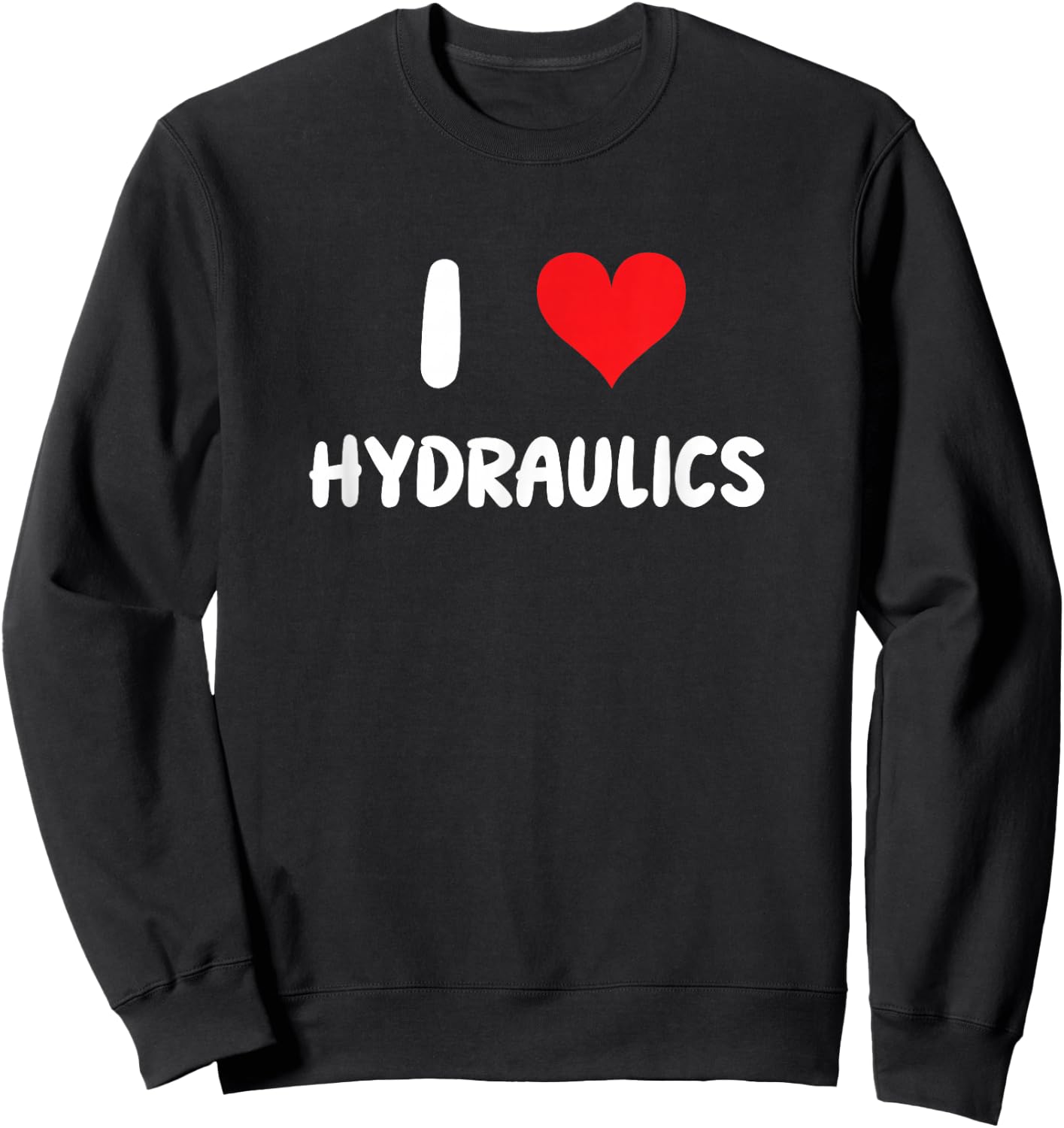 I Love Hydraulics - Heart - Mechanic Engineer Engineering Sweatshirt - Sweatshirt | Black