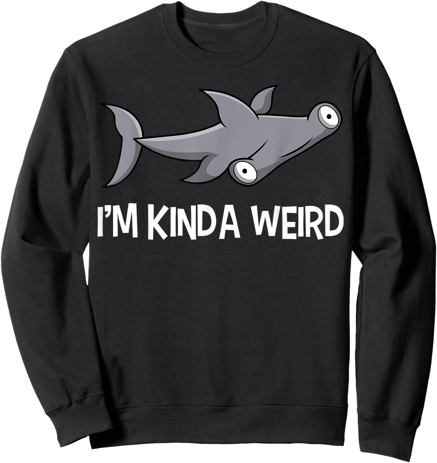 I'm Kinda Weird Hammerhead Shark Sweatshirt - Sweatshirt | Black