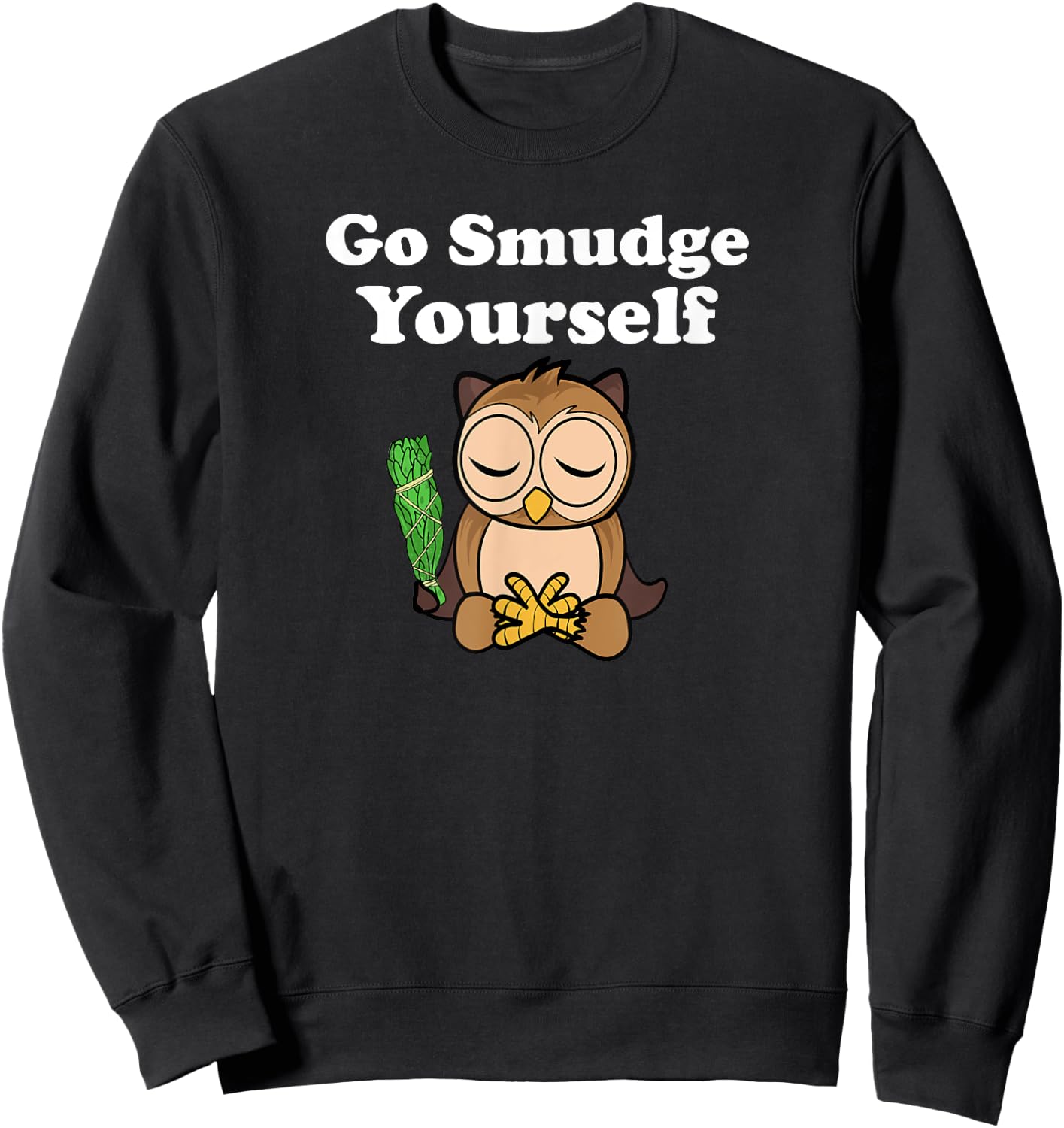 Funny Spiritual Go Smudge Yourself Owl Meditating Sweatshirt - Sweatshirt | Black