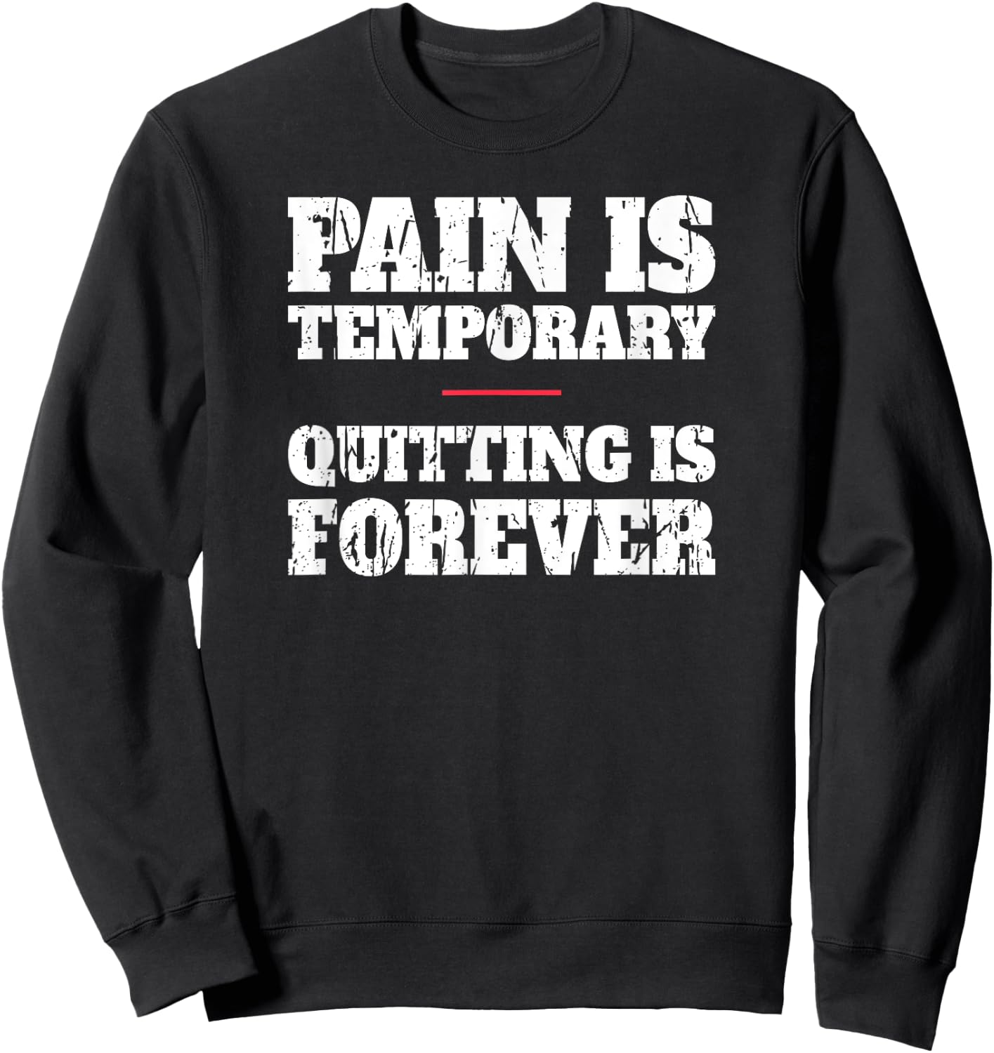 Pain Is Temporary Quitting Is Forever - Motivational Workout Sweatshirt - Sweatshirt | Black
