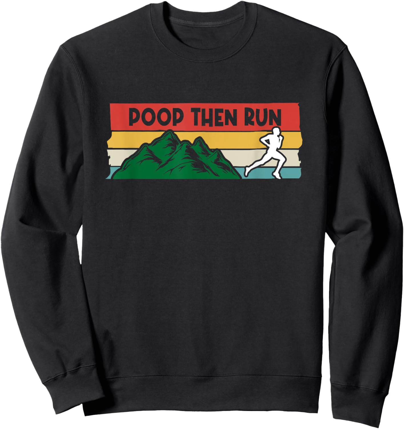 Poop Then Run Running Jogging Endurance Training Athlete Sweatshirt - Sweatshirt | Black