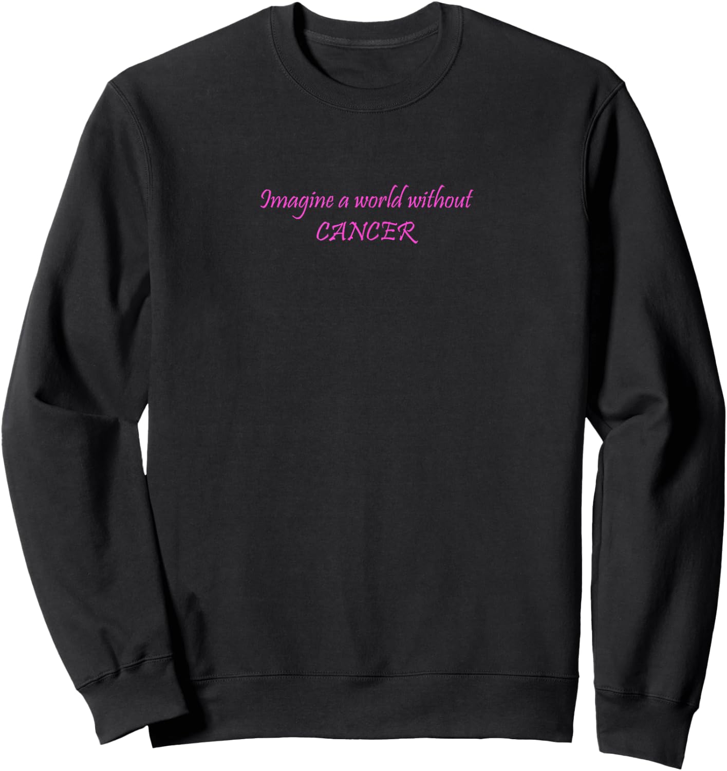 Imagine a World Without Cancer Sweatshirt - Sweatshirt | Black