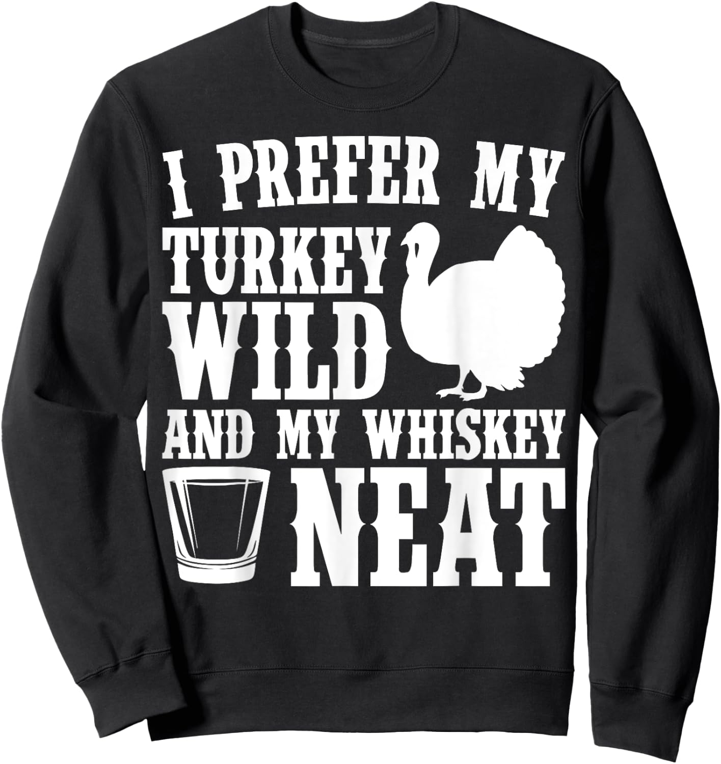 My Turkey Wild And Whiskey Neat Thanksgiving Sweatshirt - Sweatshirt | Black