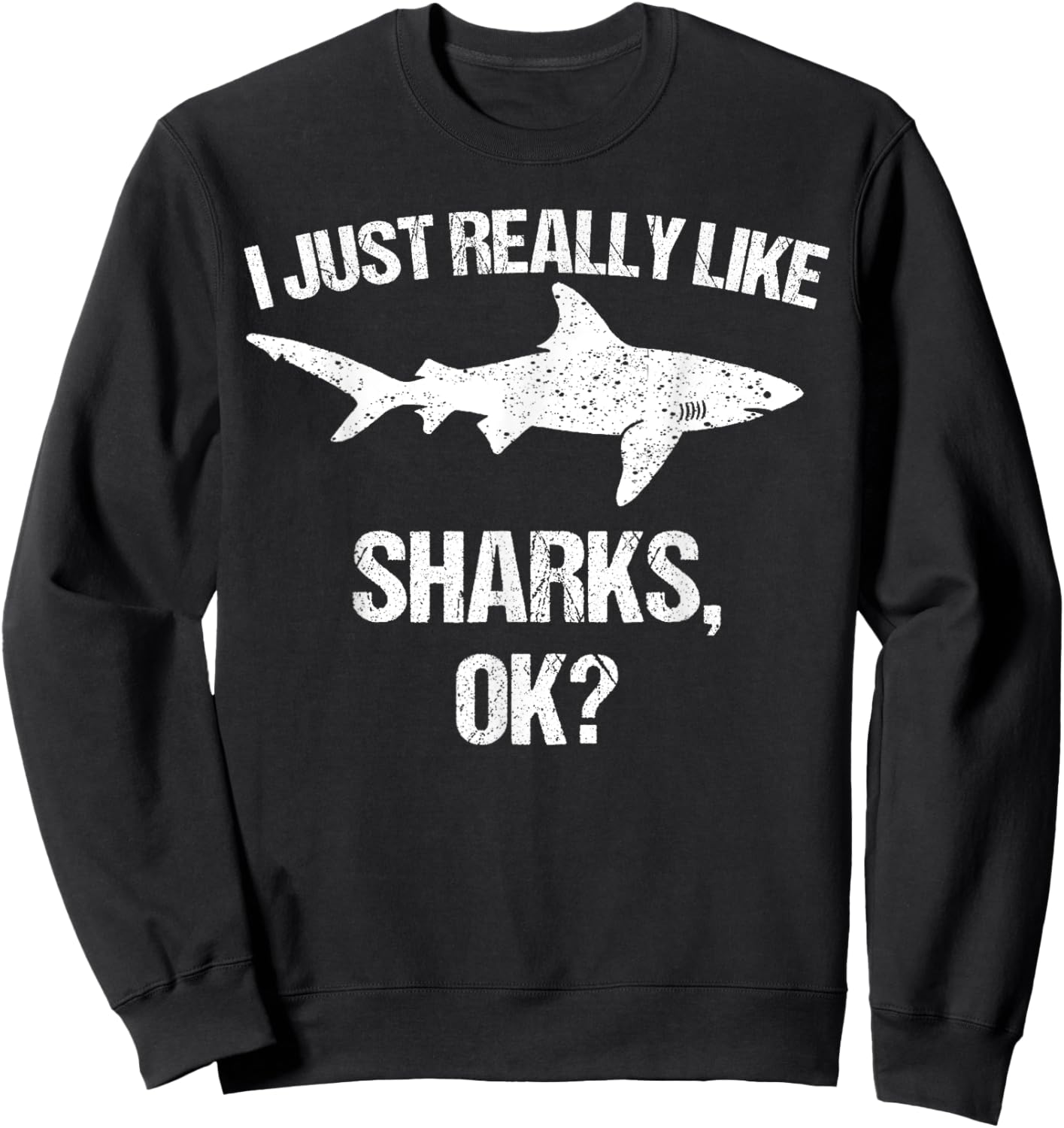 Funny I Just Really Like Sharks Gift Men Women Shark Lover Sweatshirt - Sweatshirt | Black