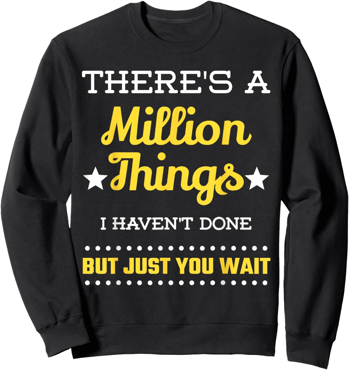 There's A Million Things I Haven't Done But Just You Wait Sweatshirt - Sweatshirt | Black