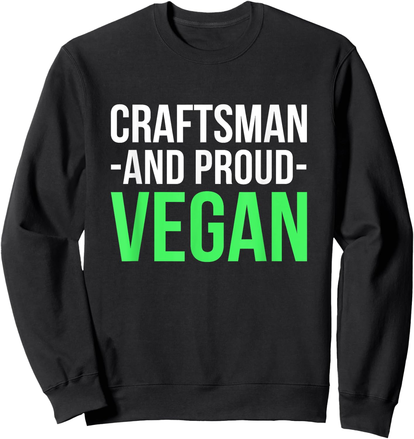 Craftsman And Proud Vegan Working Crafting Handyman Tools Sweatshirt - Sweatshirt | Black