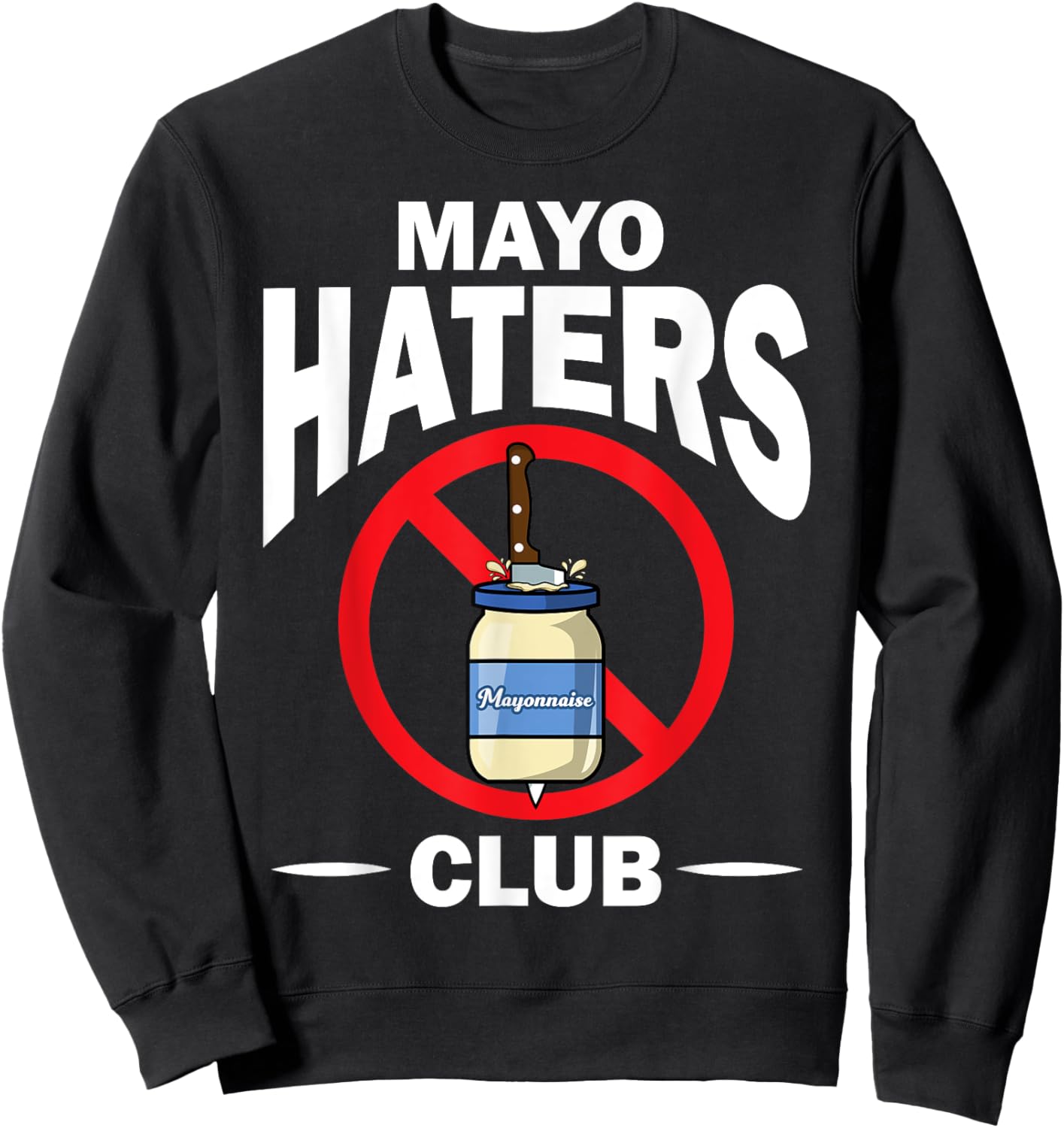 Funny I Hate Mayonnaise Gift Women Mayo Haters Club Sweatshirt - Sweatshirt | Black