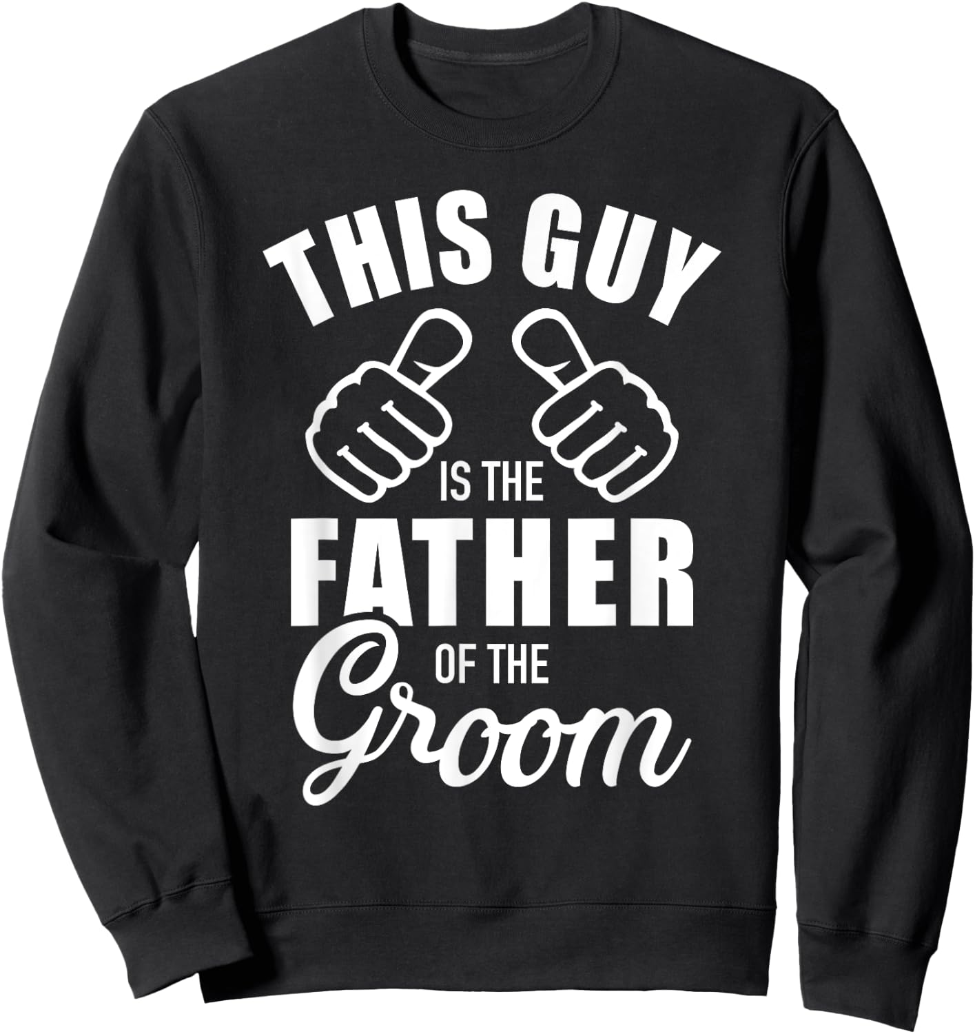 This guy is the father of the groom funny Gift wedding Sweatshirt - Sweatshirt | Black