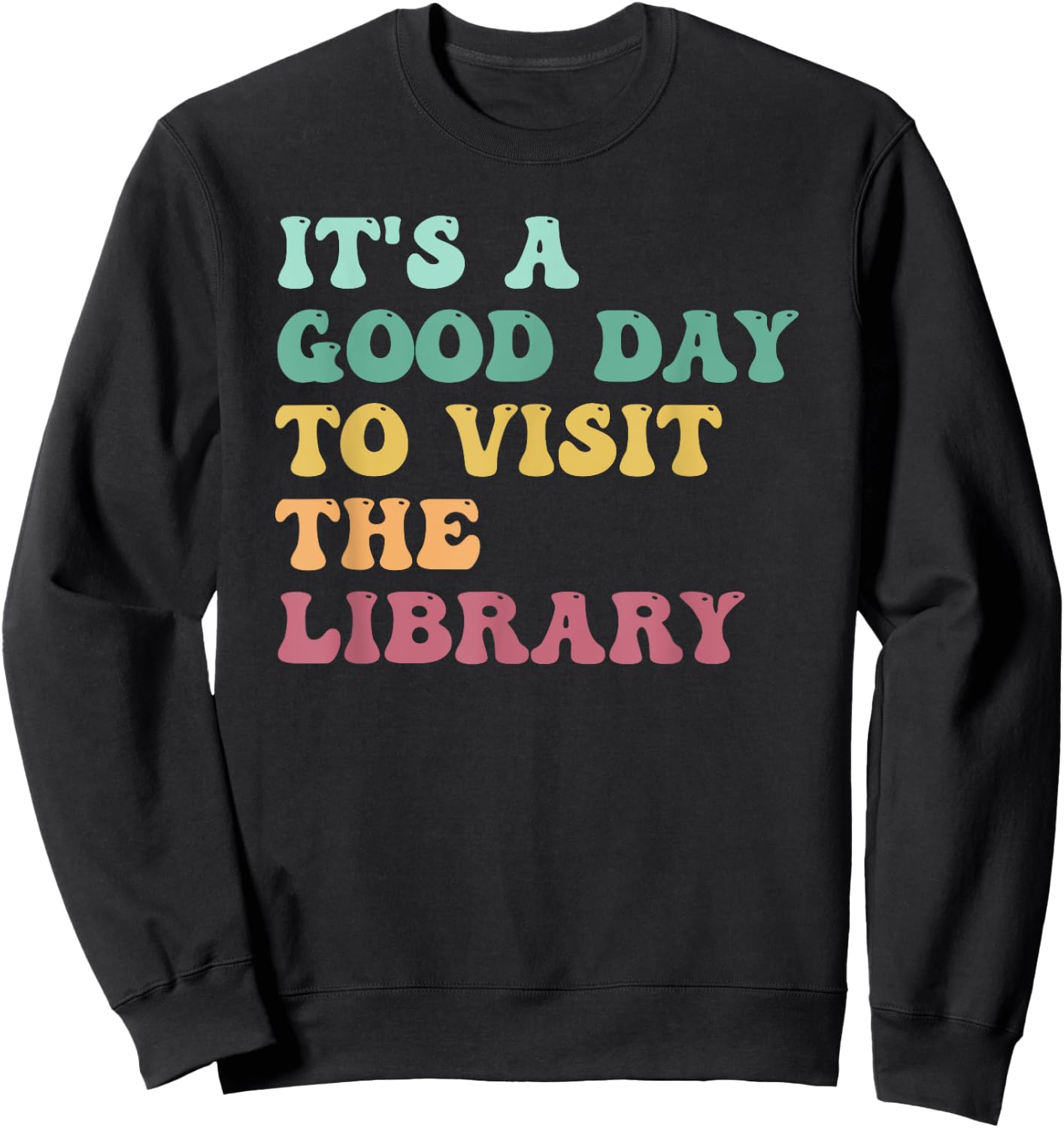 It's A Good Day To Visit The Library Funny Reading Lovers Sweatshirt - Sweatshirt | Black