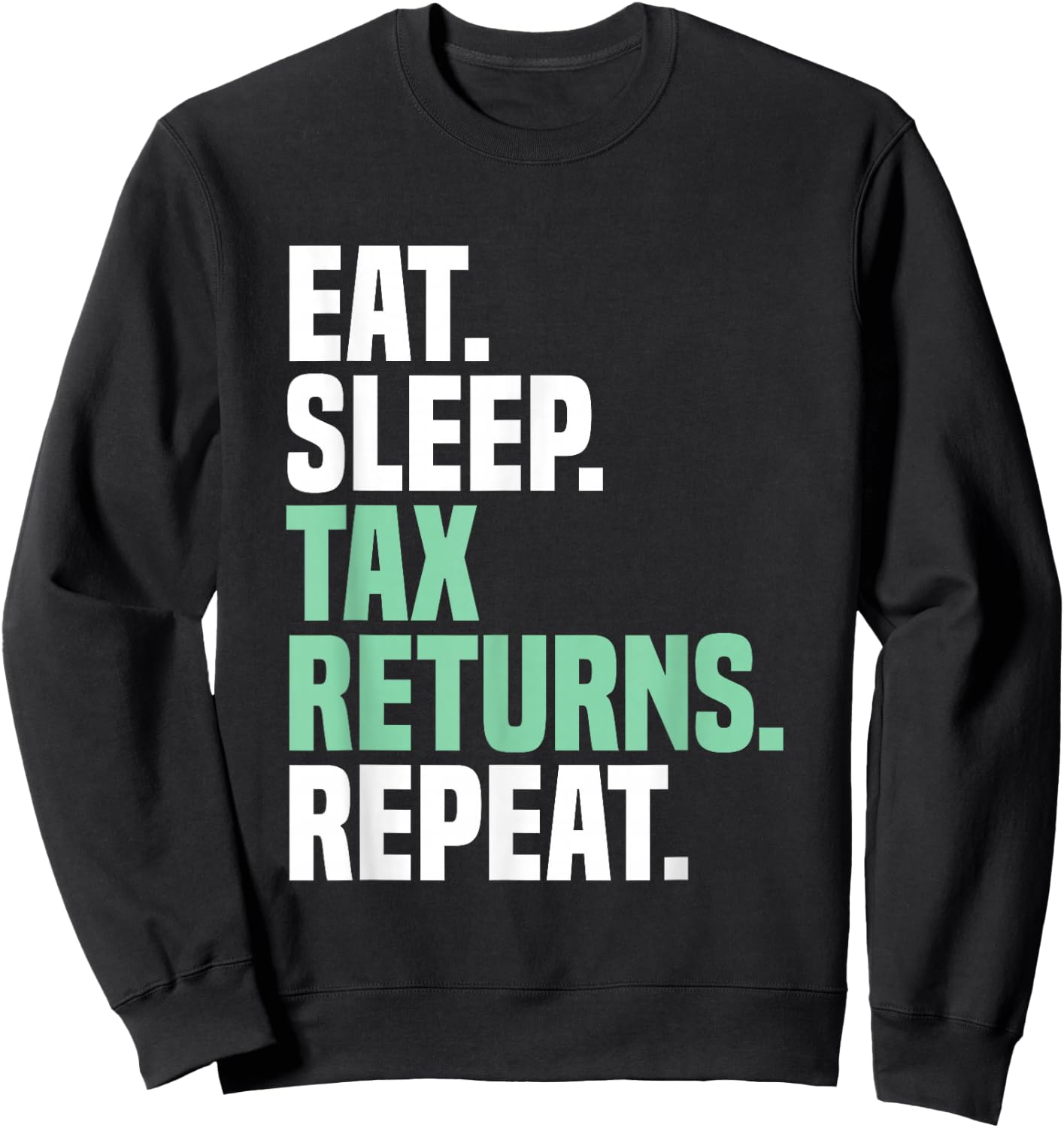 Eat Sleep Tax Returns Tax Season Repeat Tax Accountant Sweatshirt - Sweatshirt | Black