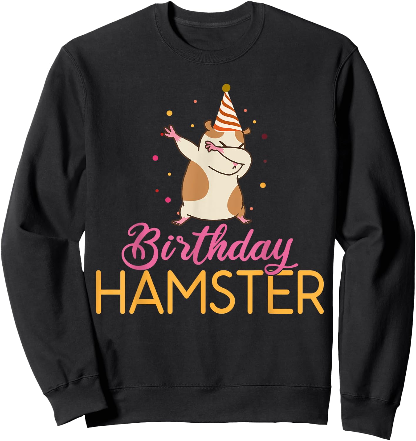 Birthday Hamster Cute Hamster Lover Sweatshirt - Sweatshirt | Black