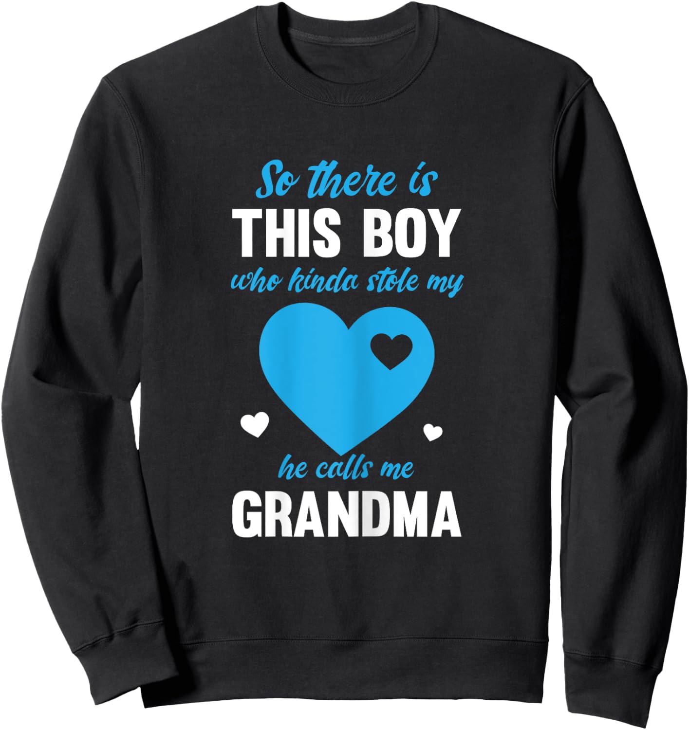 So There Is This Boy Who Stole My Heart He Calls Me Grandma Sweatshirt - Sweatshirt | Black