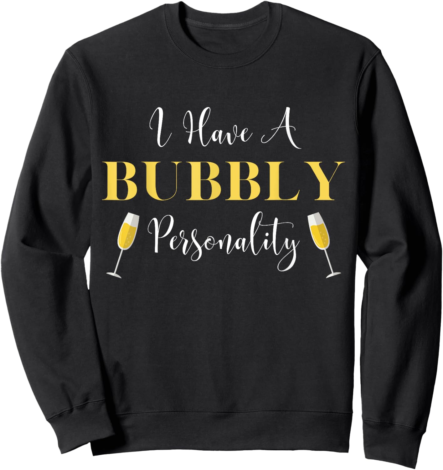 I Have A Bubbly Personality Champagne Drinking Shirt Sweatshirt - Sweatshirt | Black