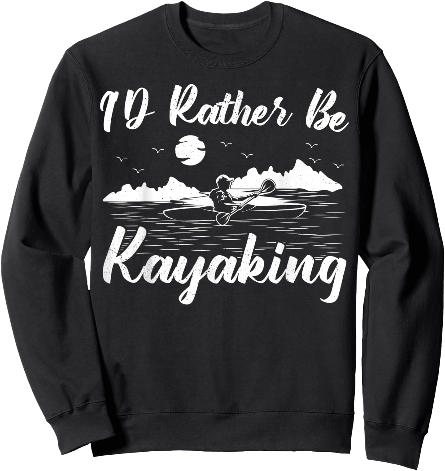 Kayak Canoe Boat Boating I'd Rather Be Kayaking Sweatshirt - Sweatshirt | Black