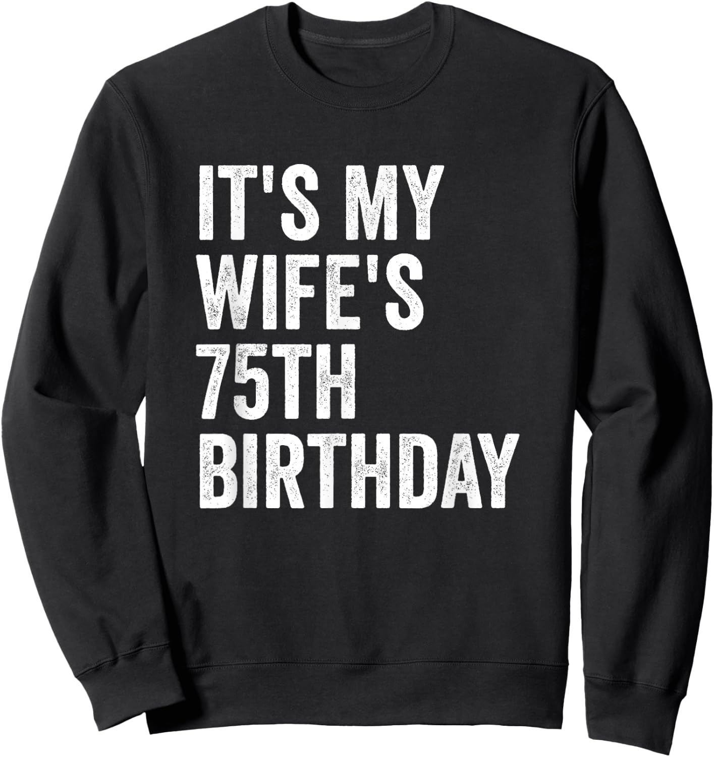 It's My Wife's 75th Birthday Sweatshirt - Sweatshirt | Black