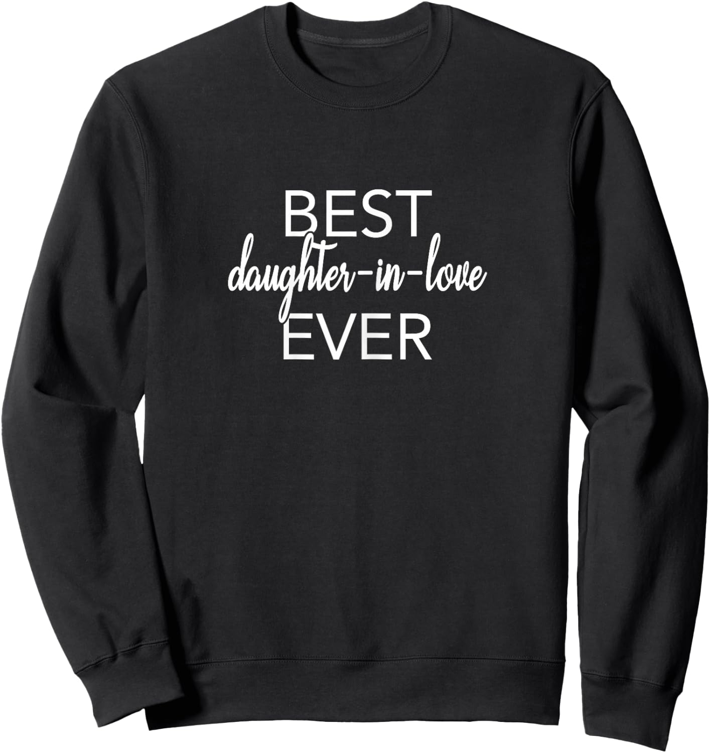 Best Daughter In Love Ever Tops Apparel For Ladies Sweatshirt - Sweatshirt | Black