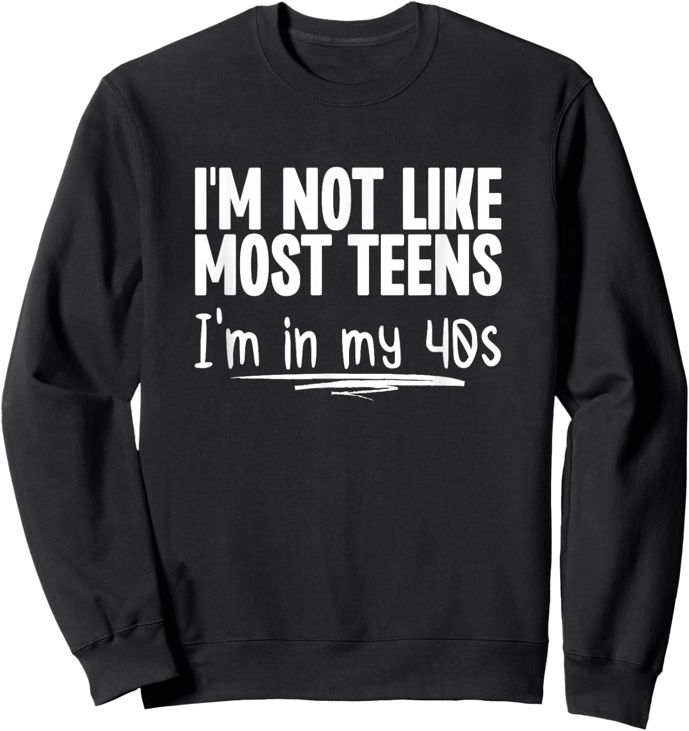 I'm Not Like Most Teens I'm In My 40s Funny Middle Age Sweatshirt - Sweatshirt | Black