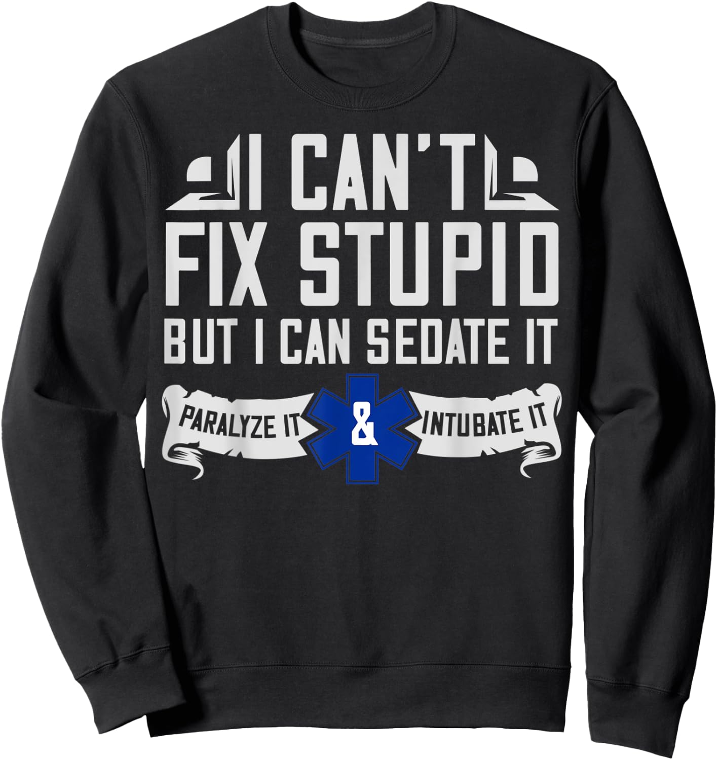 I Can't Fix Stupid But I Can Sedate It EMT Gift Sweatshirt - Sweatshirt | Black